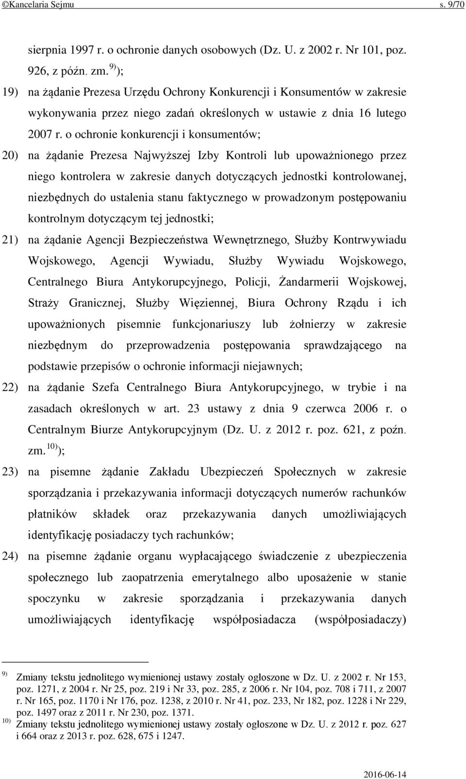 o ochronie konkurencji i konsumentów; 20) na żądanie Prezesa Najwyższej Izby Kontroli lub upoważnionego przez niego kontrolera w zakresie danych dotyczących jednostki kontrolowanej, niezbędnych do