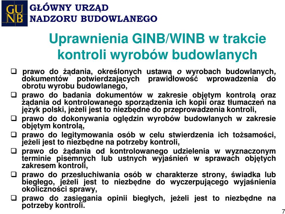 kontroli, prawo do dokonywania oględzin wyrobów budowlanych w zakresie objętym kontrolą, prawo do legitymowania osób w celu stwierdzenia ich tożsamości, jeżeli jest to niezbędne na potrzeby kontroli,