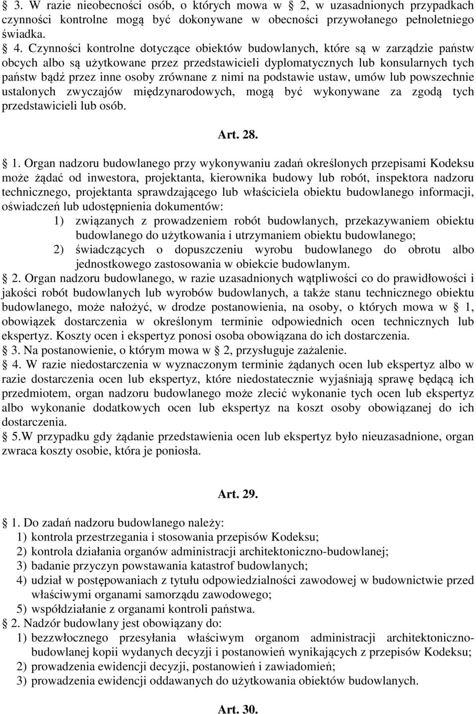 zrównane z nimi na podstawie ustaw, umów lub powszechnie ustalonych zwyczajów międzynarodowych, mogą być wykonywane za zgodą tych przedstawicieli lub osób. Art. 28. 1.