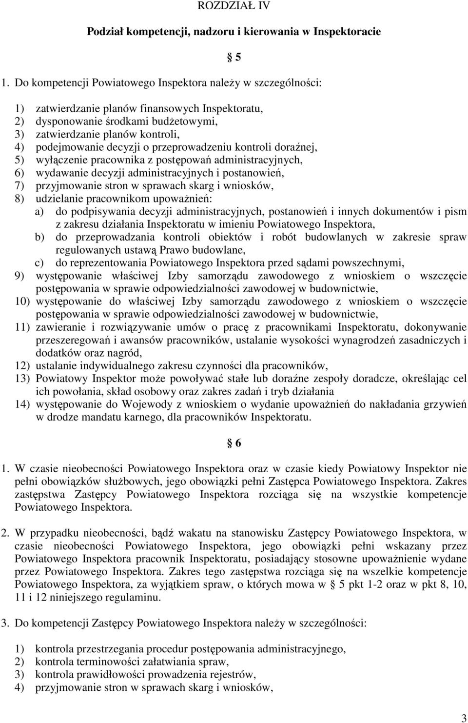 przeprowadzeniu kontroli doraźnej, 5) wyłączenie pracownika z postępowań administracyjnych, 6) wydawanie decyzji administracyjnych i postanowień, 7) przyjmowanie stron w sprawach skarg i wniosków, 8)