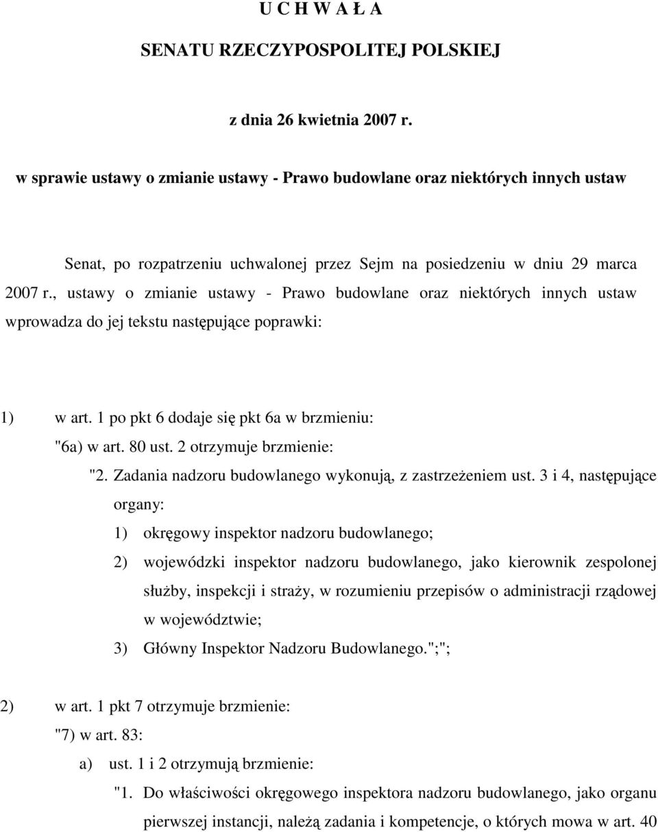 , ustawy o zmianie ustawy - Prawo budowlane oraz niektórych innych ustaw wprowadza do jej tekstu następujące poprawki: 1) w art. 1 po pkt 6 dodaje się pkt 6a w brzmieniu: "6a) w art. 80 ust.