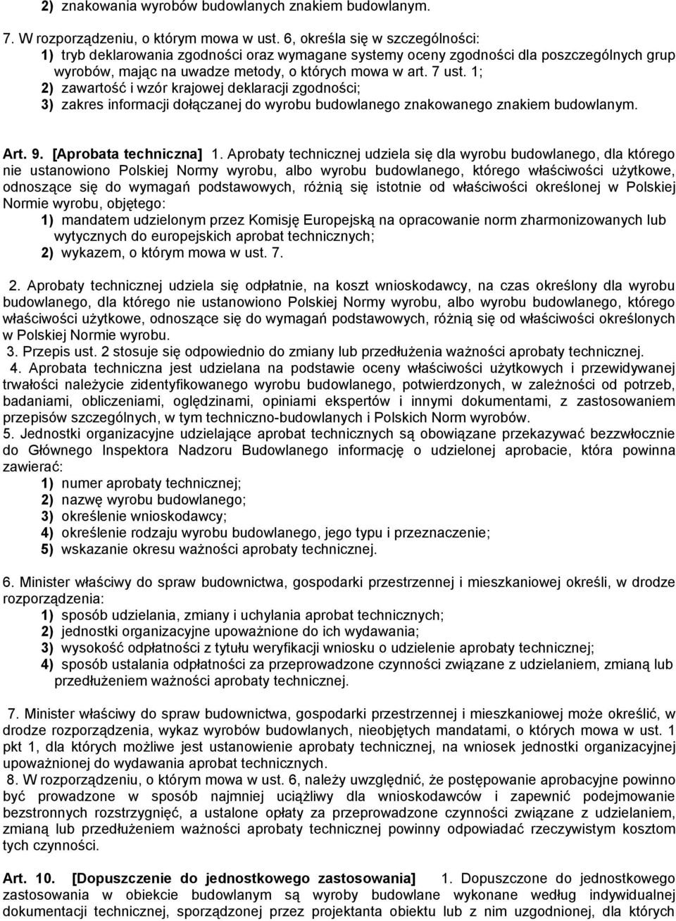 1; 2) zawartość i wzór krajowej deklaracji zgodności; 3) zakres informacji dołączanej do wyrobu budowlanego znakowanego znakiem budowlanym. Art. 9. [Aprobata techniczna] 1.