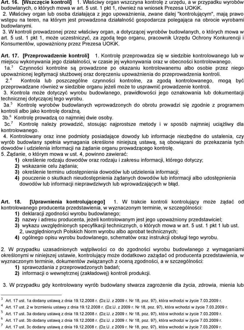 budowlanymi. 3. W kontroli prowadzonej przez właściwy organ, a dotyczącej wyrobów budowlanych, o których mowa w art. 5 ust.