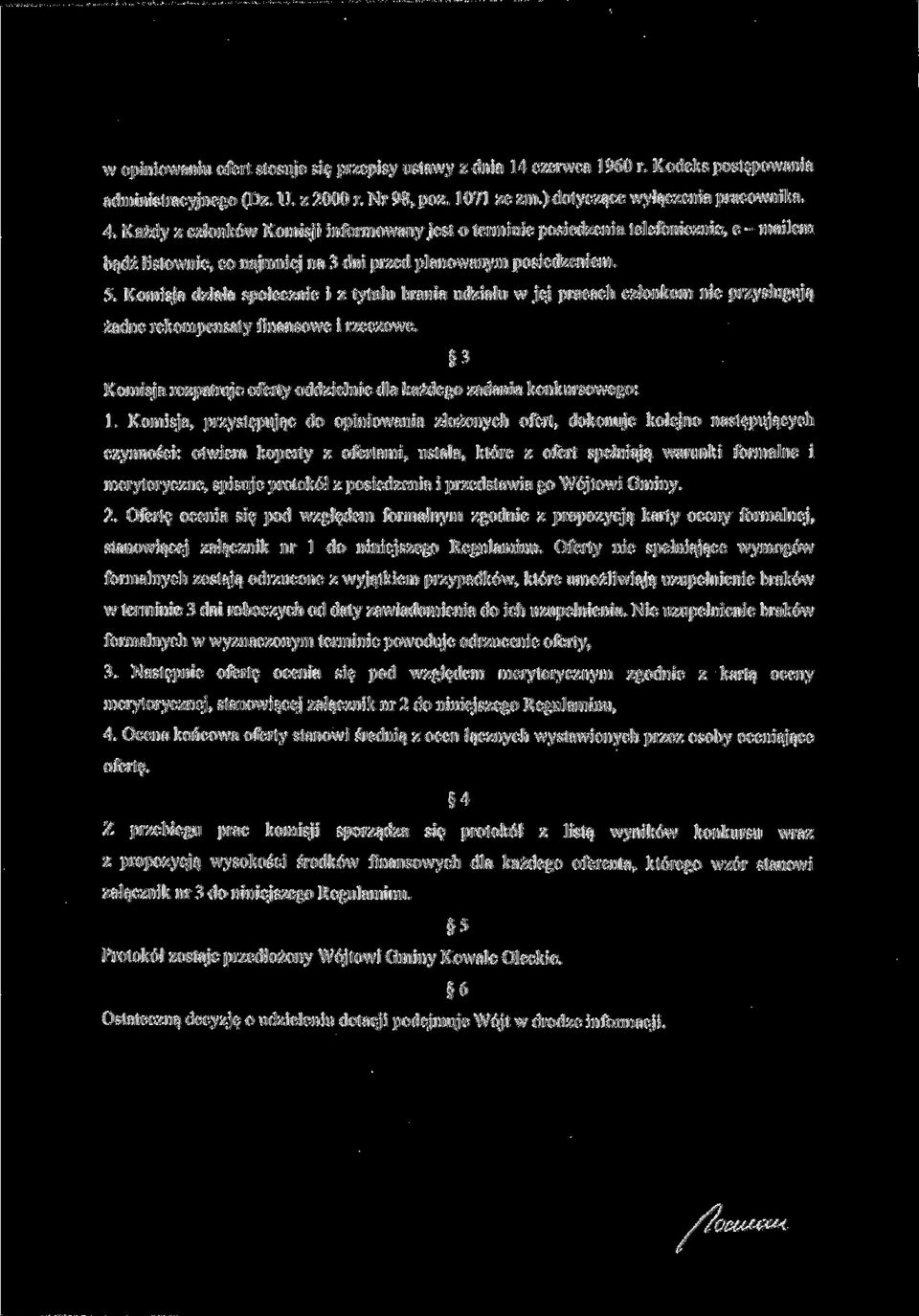 Komisja działa społecznie i z tytułu brania udziału w jej pracach członkom nie przysługują żadne rekompensaty finansowe i rzeczowe.