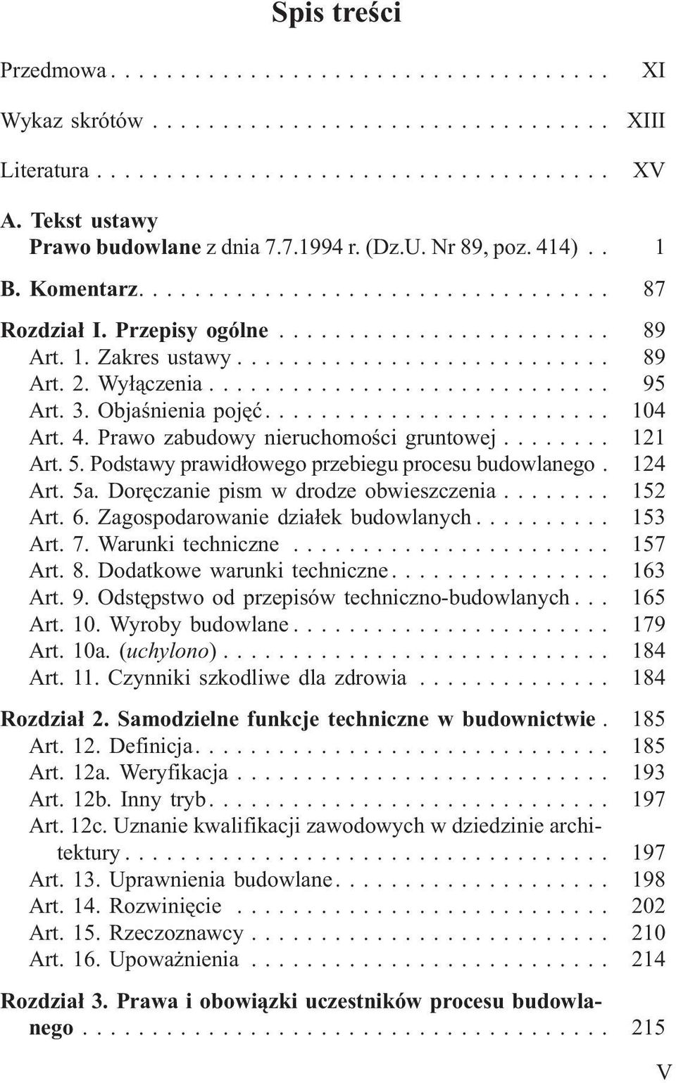 Podstawy prawid³owego przebiegu procesu budowlanego. 124 Art. 5a. Dorêczanie pism w drodze obwieszczenia... 152 Art. 6. Zagospodarowanie dzia³ek budowlanych... 153 Art. 7. Warunki techniczne... 157 Art.