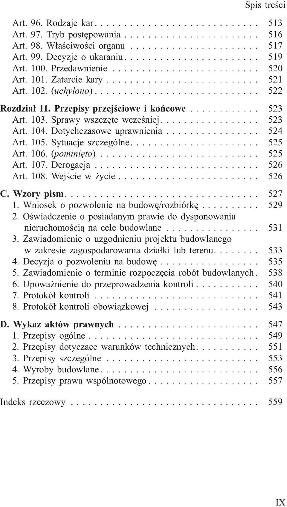106. (pominiêto)... 525 Art. 107. Derogacja... 526 Art. 108. Wejœcie w ycie... 526 C. Wzory pism.... 527 1. Wniosek o pozwolenie na budowê/rozbiórkê... 529 2.