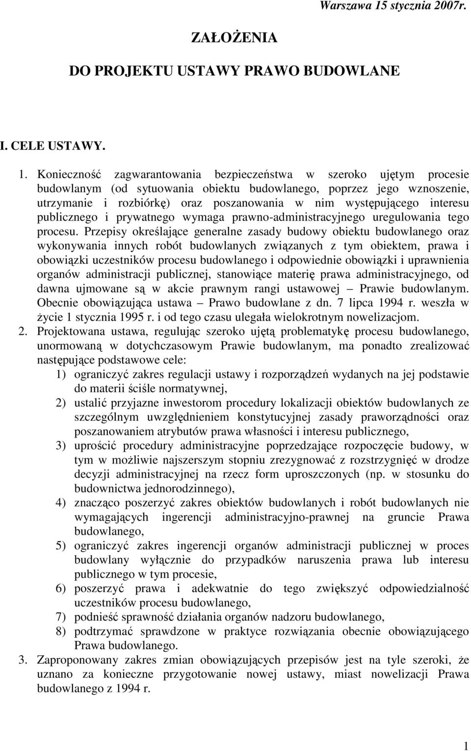 Konieczność zagwarantowania bezpieczeństwa w szeroko ujętym procesie budowlanym (od sytuowania obiektu budowlanego, poprzez jego wznoszenie, utrzymanie i rozbiórkę) oraz poszanowania w nim