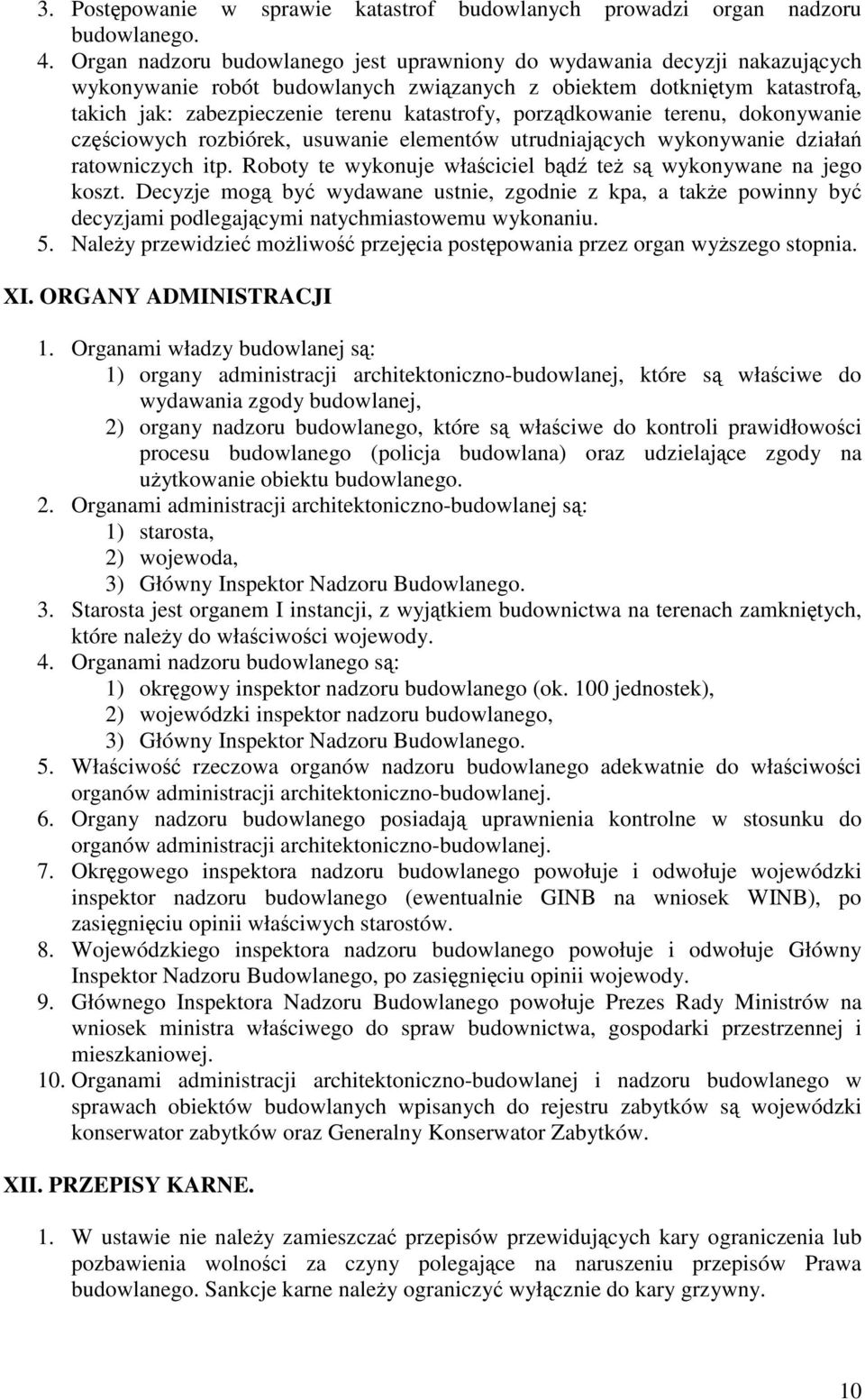 porządkowanie terenu, dokonywanie częściowych rozbiórek, usuwanie elementów utrudniających wykonywanie działań ratowniczych itp. Roboty te wykonuje właściciel bądź też są wykonywane na jego koszt.