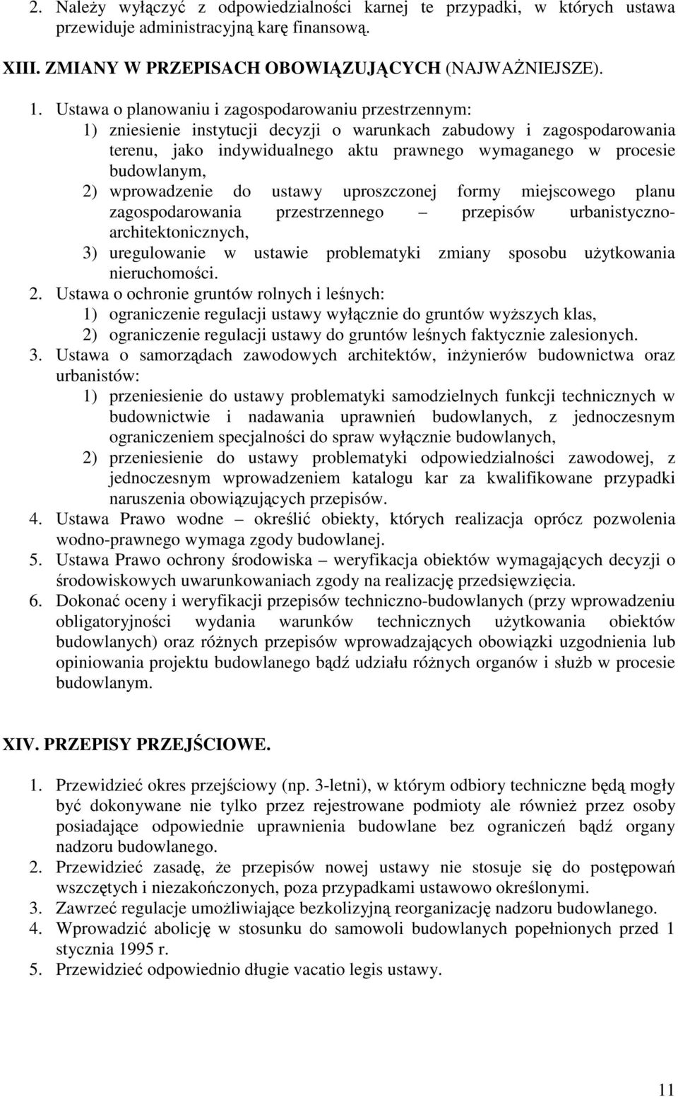 budowlanym, 2) wprowadzenie do ustawy uproszczonej formy miejscowego planu zagospodarowania przestrzennego przepisów urbanistycznoarchitektonicznych, 3) uregulowanie w ustawie problematyki zmiany