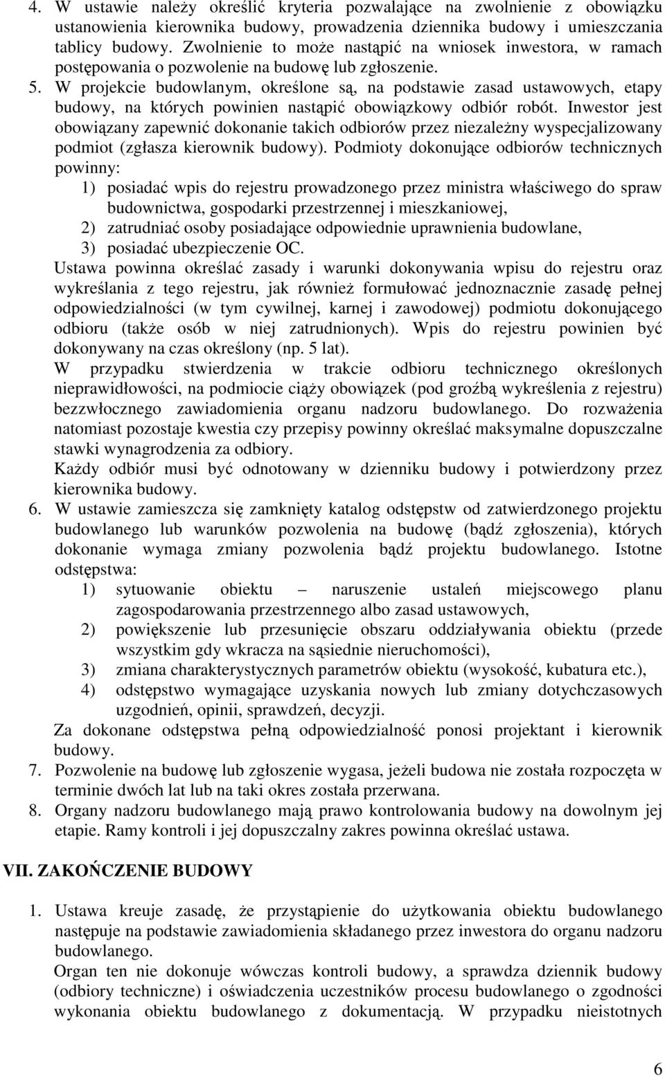 W projekcie budowlanym, określone są, na podstawie zasad ustawowych, etapy budowy, na których powinien nastąpić obowiązkowy odbiór robót.