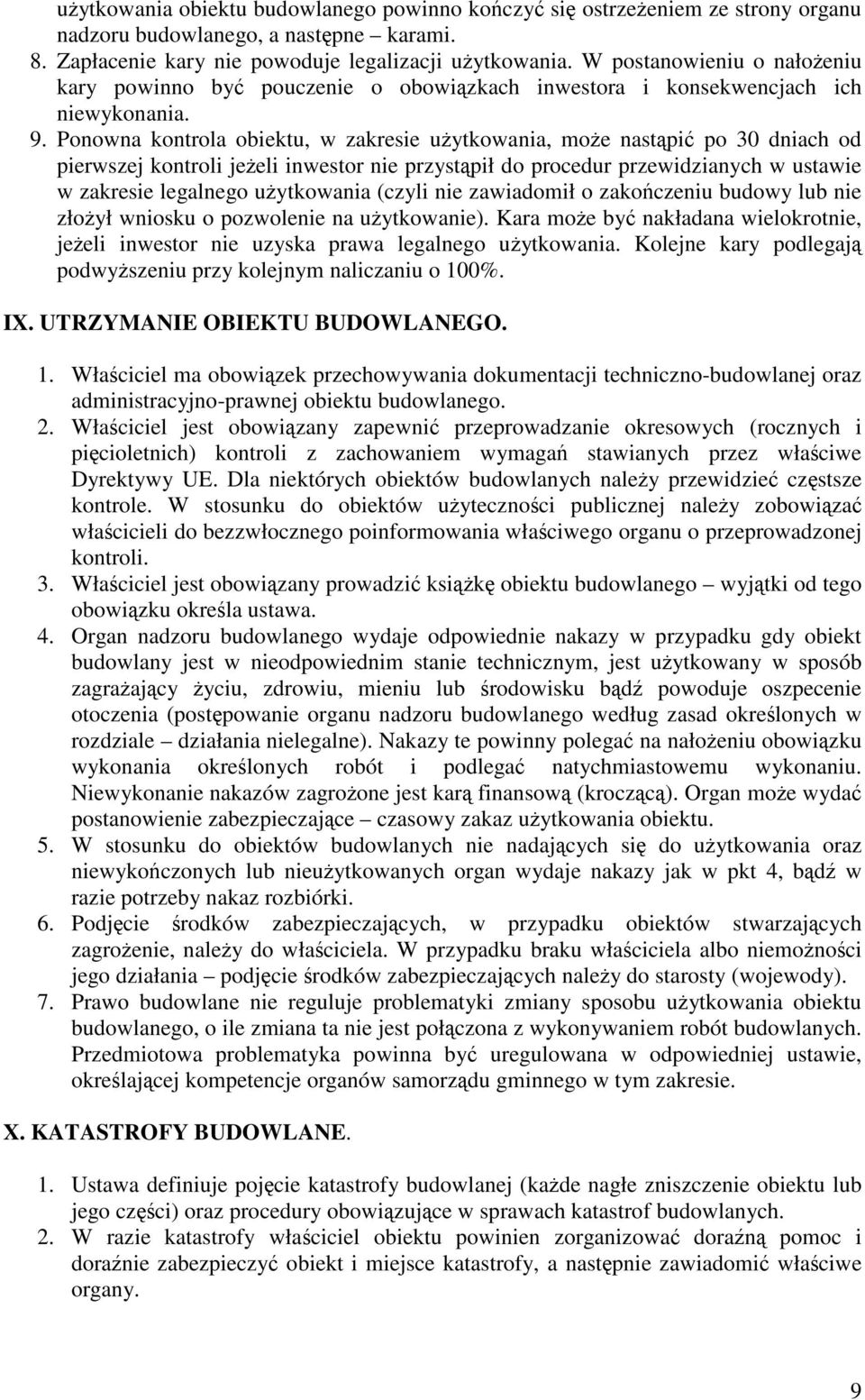 Ponowna kontrola obiektu, w zakresie użytkowania, może nastąpić po 30 dniach od pierwszej kontroli jeżeli inwestor nie przystąpił do procedur przewidzianych w ustawie w zakresie legalnego użytkowania