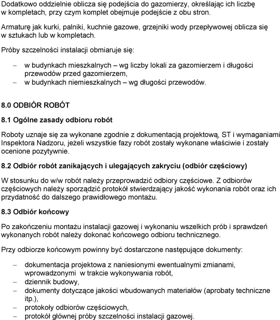 Próby szczelności instalacji obmiaruje się: w budynkach mieszkalnych wg liczby lokali za gazomierzem i długości przewodów przed gazomierzem, w budynkach niemieszkalnych wg długości przewodów. 8.