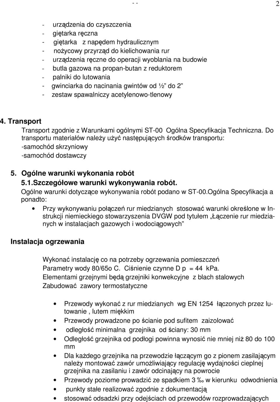 Transport Transport zgodnie z Warunkami ogólnymi ST-00 Ogólna Specyfikacja Techniczna.