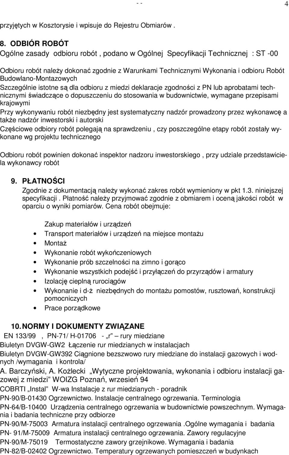 Budowlano-Montazowych Szczególnie istotne są dla odbioru z miedzi deklaracje zgodności z PN lub aprobatami technicznymi świadczące o dopuszczeniu do stosowania w budownictwie, wymagane przepisami