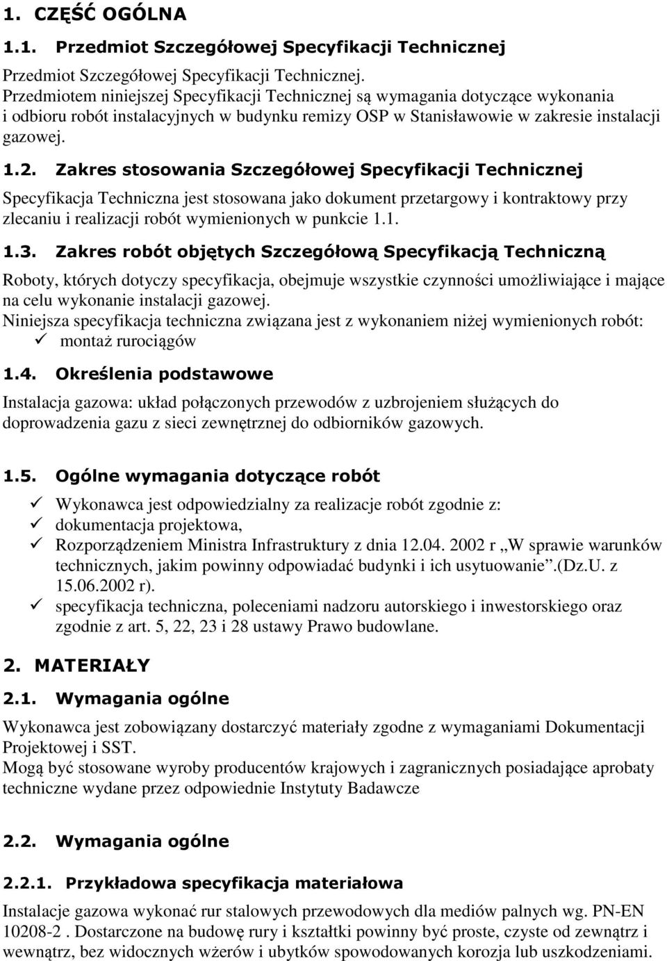 Zakres stosowania Szczegółowej Specyfikacji Technicznej Specyfikacja Techniczna jest stosowana jako dokument przetargowy i kontraktowy przy zlecaniu i realizacji robót wymienionych w punkcie 1.1. 1.3.