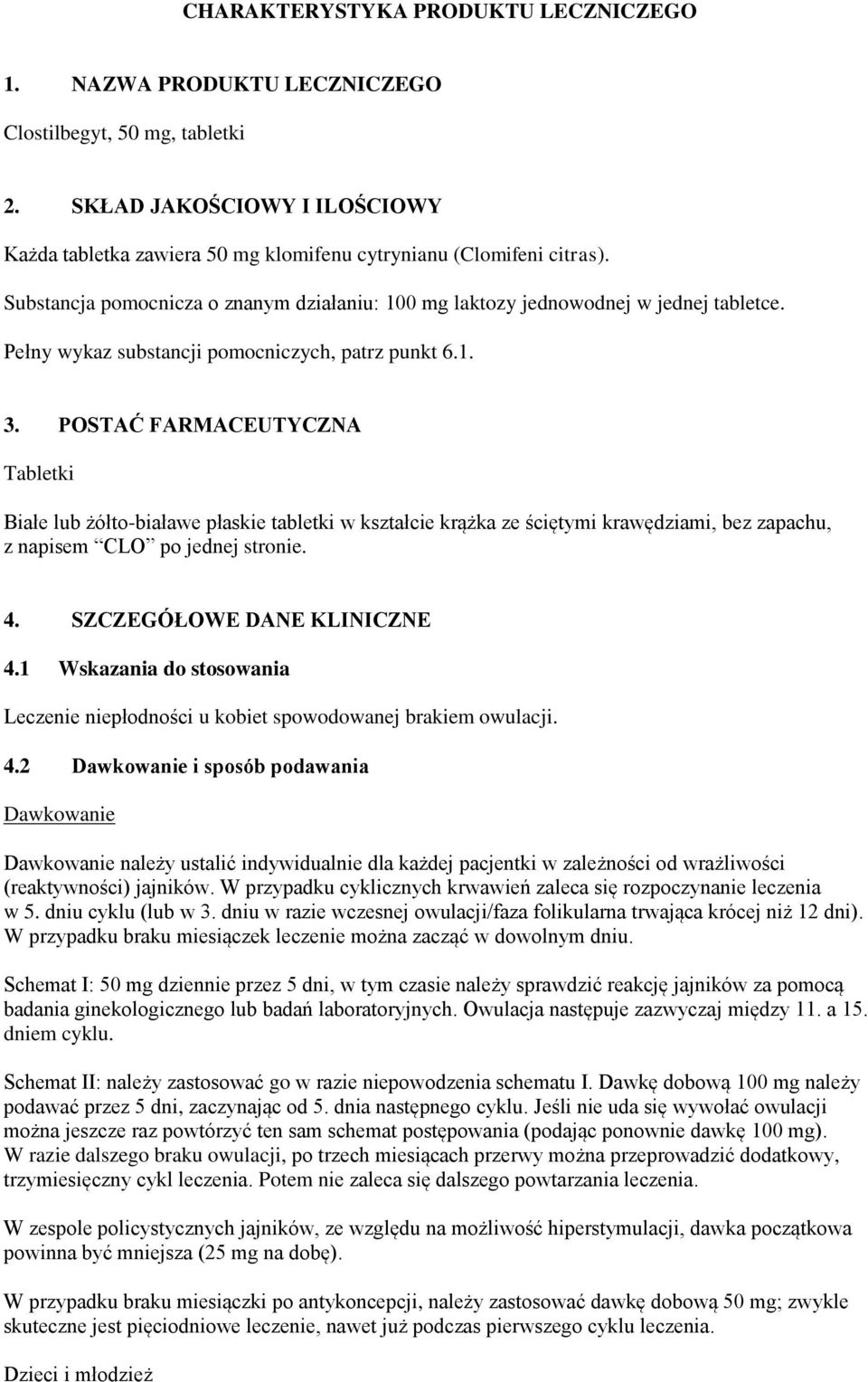 POSTAĆ FARMACEUTYCZNA Tabletki Białe lub żółto-białawe płaskie tabletki w kształcie krążka ze ściętymi krawędziami, bez zapachu, z napisem CLO po jednej stronie. 4. SZCZEGÓŁOWE DANE KLINICZNE 4.