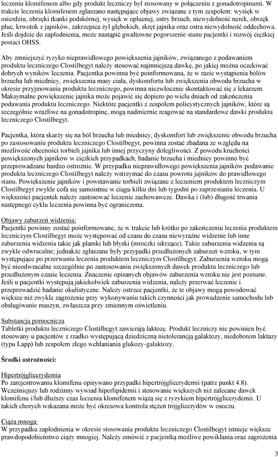 krwotok z jajników, zakrzepica żył głębokich, skręt jajnika oraz ostra niewydolność oddechowa.