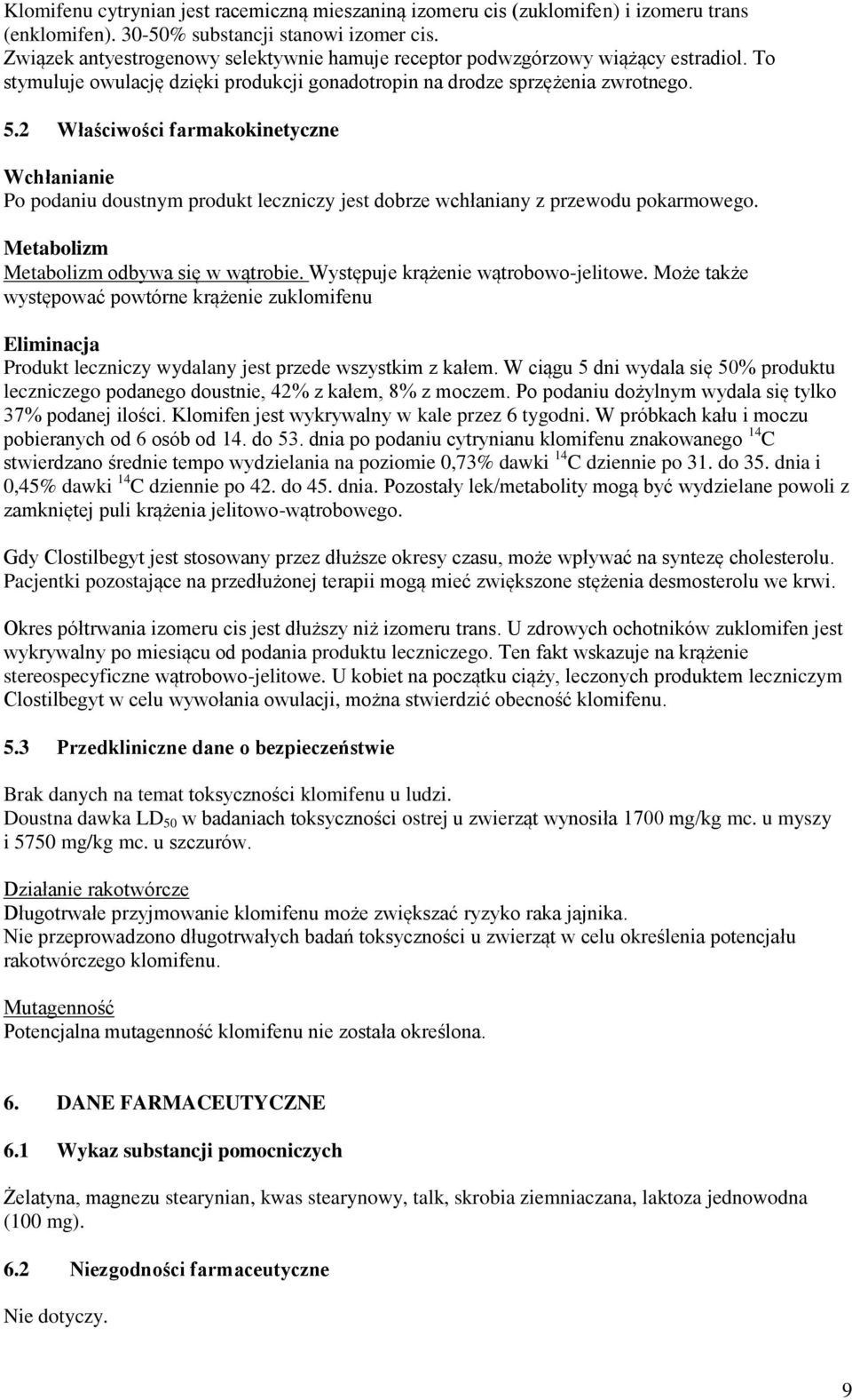 2 Właściwości farmakokinetyczne Wchłanianie Po podaniu doustnym produkt leczniczy jest dobrze wchłaniany z przewodu pokarmowego. Metabolizm Metabolizm odbywa się w wątrobie.