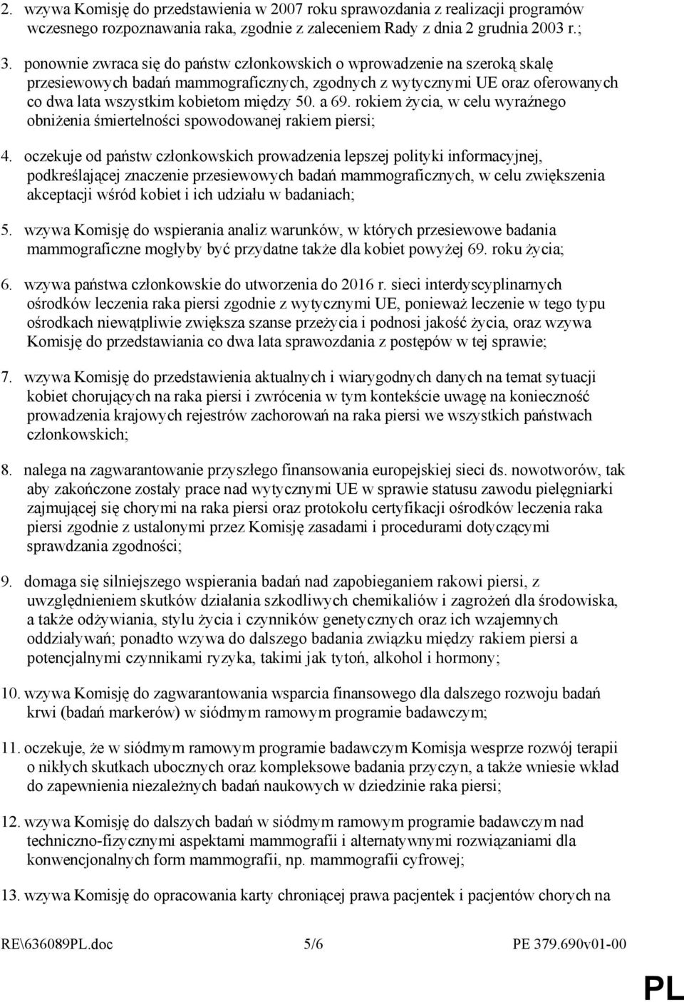 a 69. rokiem Ŝycia, w celu wyraźnego obniŝenia śmiertelności spowodowanej rakiem piersi; 4.