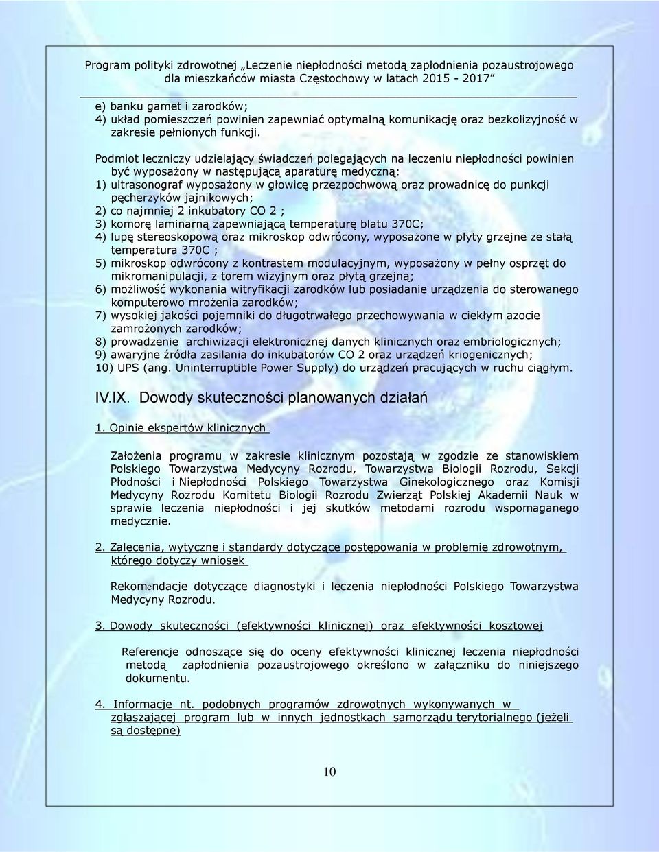 prowadnicę do punkcji pęcherzyków jajnikowych; 2) co najmniej 2 inkubatory CO 2 ; 3) komorę laminarną zapewniającą temperaturę blatu 370C; 4) lupę stereoskopową oraz mikroskop odwrócony, wyposażone w