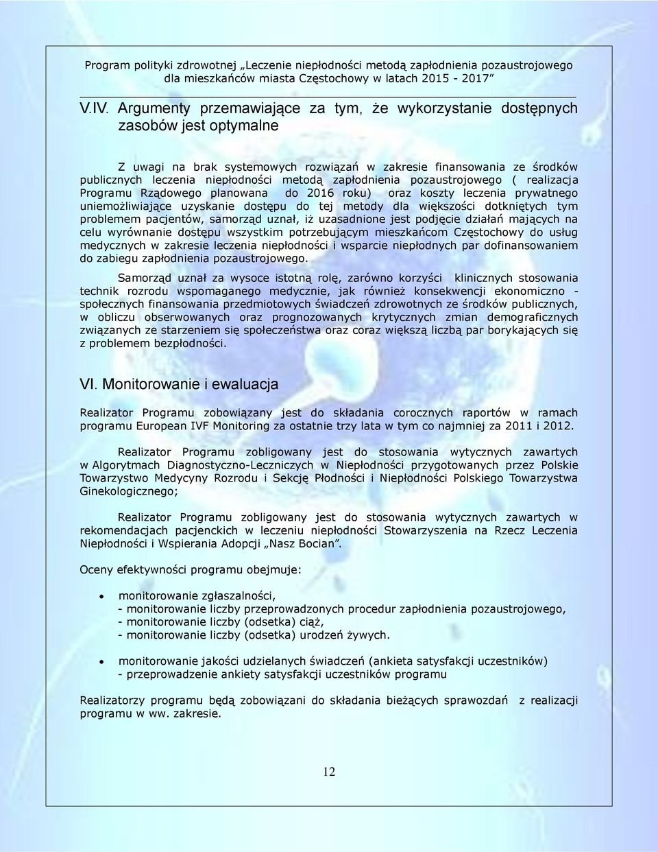 tym problemem pacjentów, samorząd uznał, iż uzasadnione jest podjęcie działań mających na celu wyrównanie dostępu wszystkim potrzebującym mieszkańcom Częstochowy do usług medycznych w zakresie