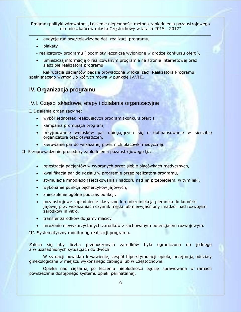 realizatora programu, Rekrutacja pacjentów będzie prowadzona w lokalizacji Realizatora Programu, spełniającego wymogi, o których mowa w punkcie IV.VIII. IV. Organizacja programu IV.I. Części składowe, etapy i działania organizacyjne I.