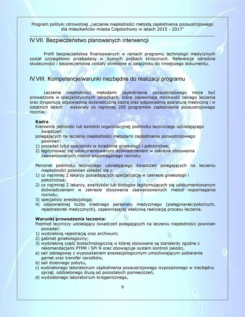 Kompetencje/warunki niezbędne do realizacji programu Leczenie niepłodności metodami zapłodnienia pozaustrojowego może być prowadzone w specjalistycznych ośrodkach, które zapewniają możliwość takiego