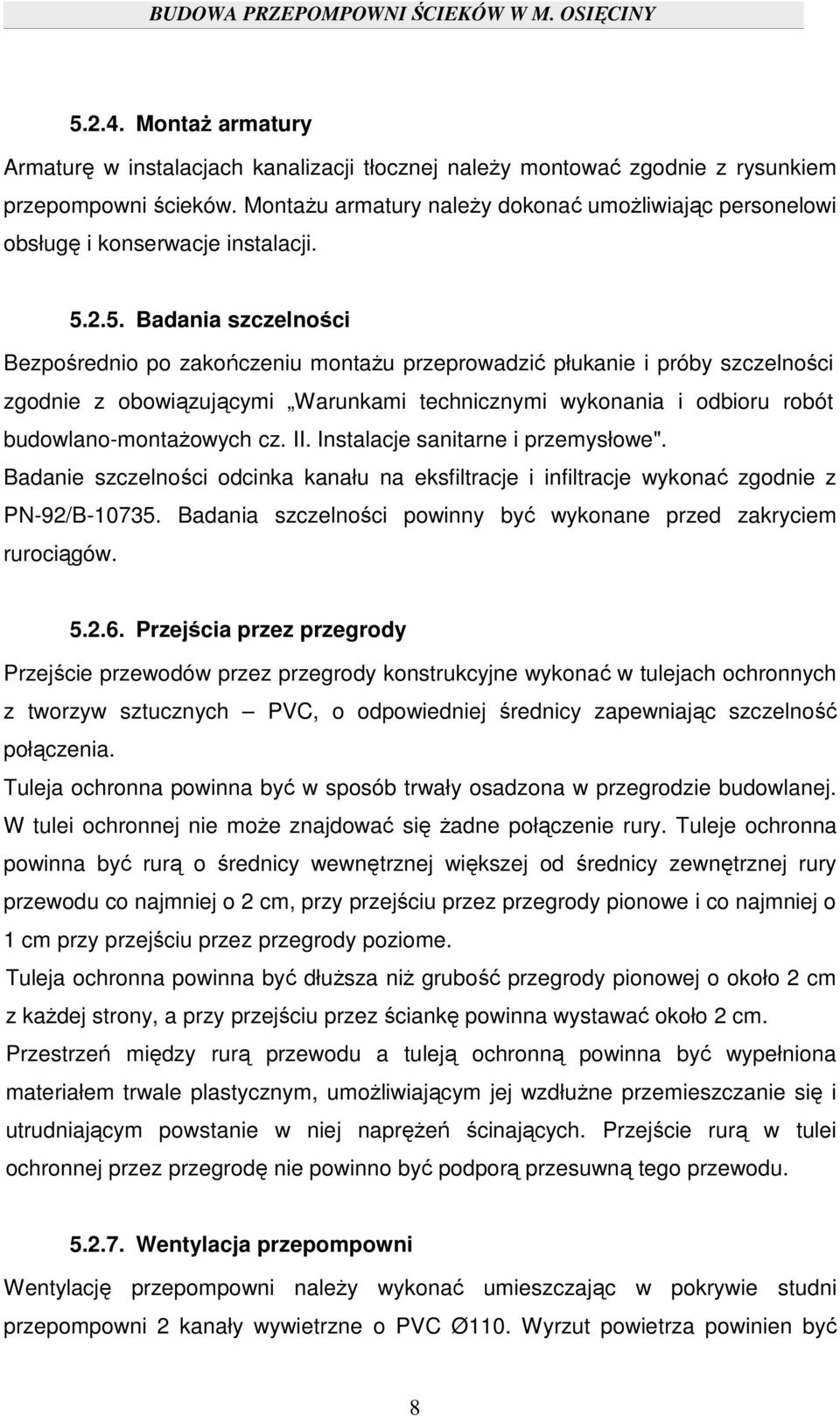 2.5. Badania szczelności Bezpośrednio po zakończeniu montażu przeprowadzić płukanie i próby szczelności zgodnie z obowiązującymi Warunkami technicznymi wykonania i odbioru robót budowlano-montażowych