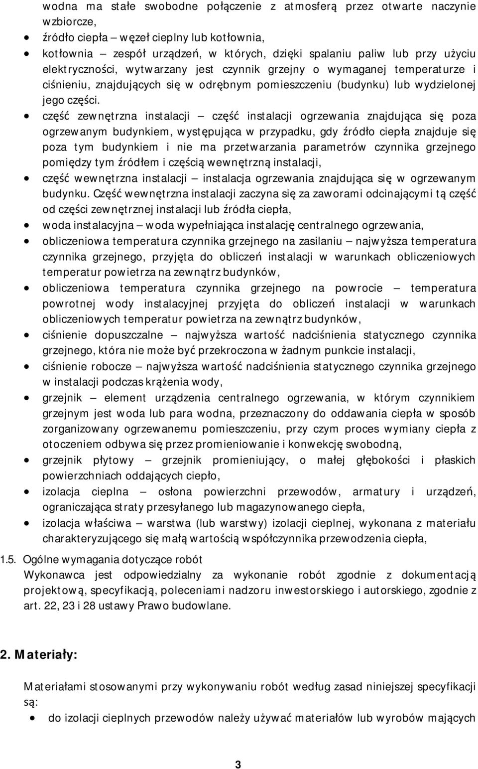 cz zewn trzna instalacji cz instalacji ogrzewania znajduj ca si poza ogrzewanym budynkiem, wyst puj ca w przypadku, gdy ród o ciep a znajduje si poza tym budynkiem i nie ma przetwarzania parametrów