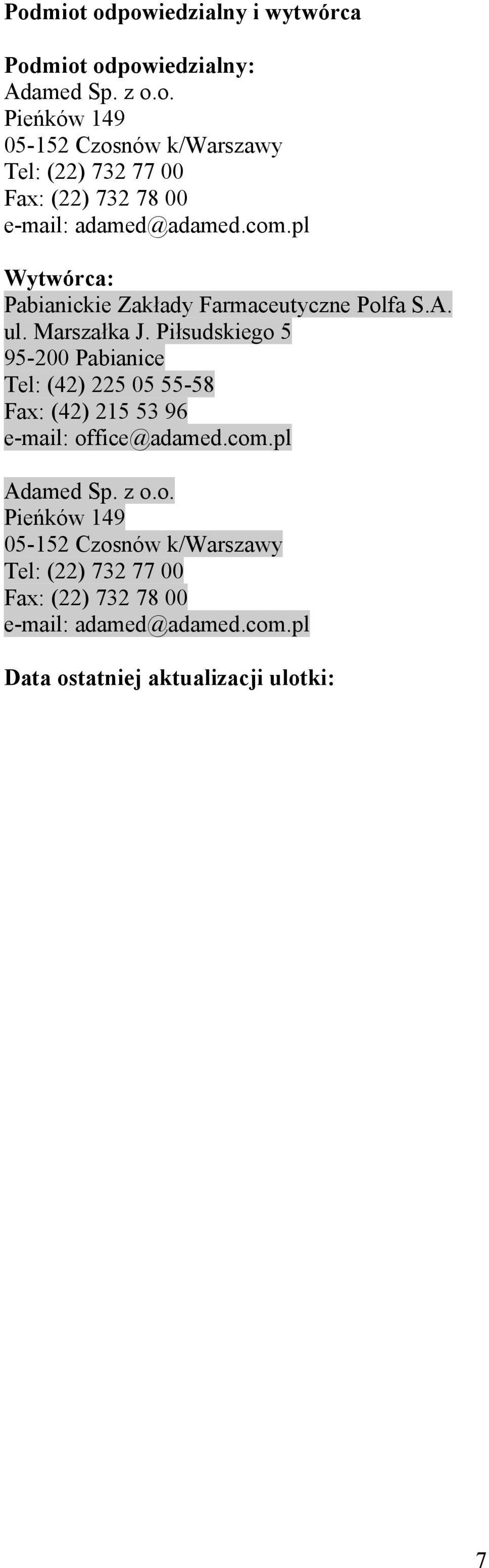 Piłsudskiego 5 95-200 Pabianice Tel: (42) 225 05 55-58 Fax: (42) 215 53 96 e-mail: office@adamed.com.pl Adamed Sp. z o.o. Pieńków 149 05-152 Czosnów k/warszawy Tel: (22) 732 77 00 Fax: (22) 732 78 00 e-mail: adamed@adamed.