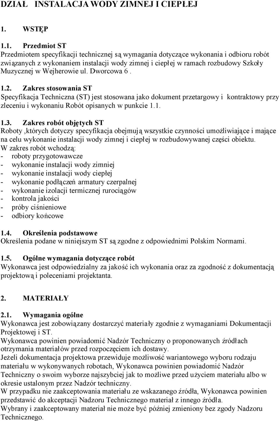 1. Przedmiot ST Przedmiotem specyfikacji technicznej sąwymagania dotyczące wykonania i odbioru robót związanych z wykonaniem instalacji wody zimnej i ciepłej w ramach rozbudowy Szkoły Muzycznej w