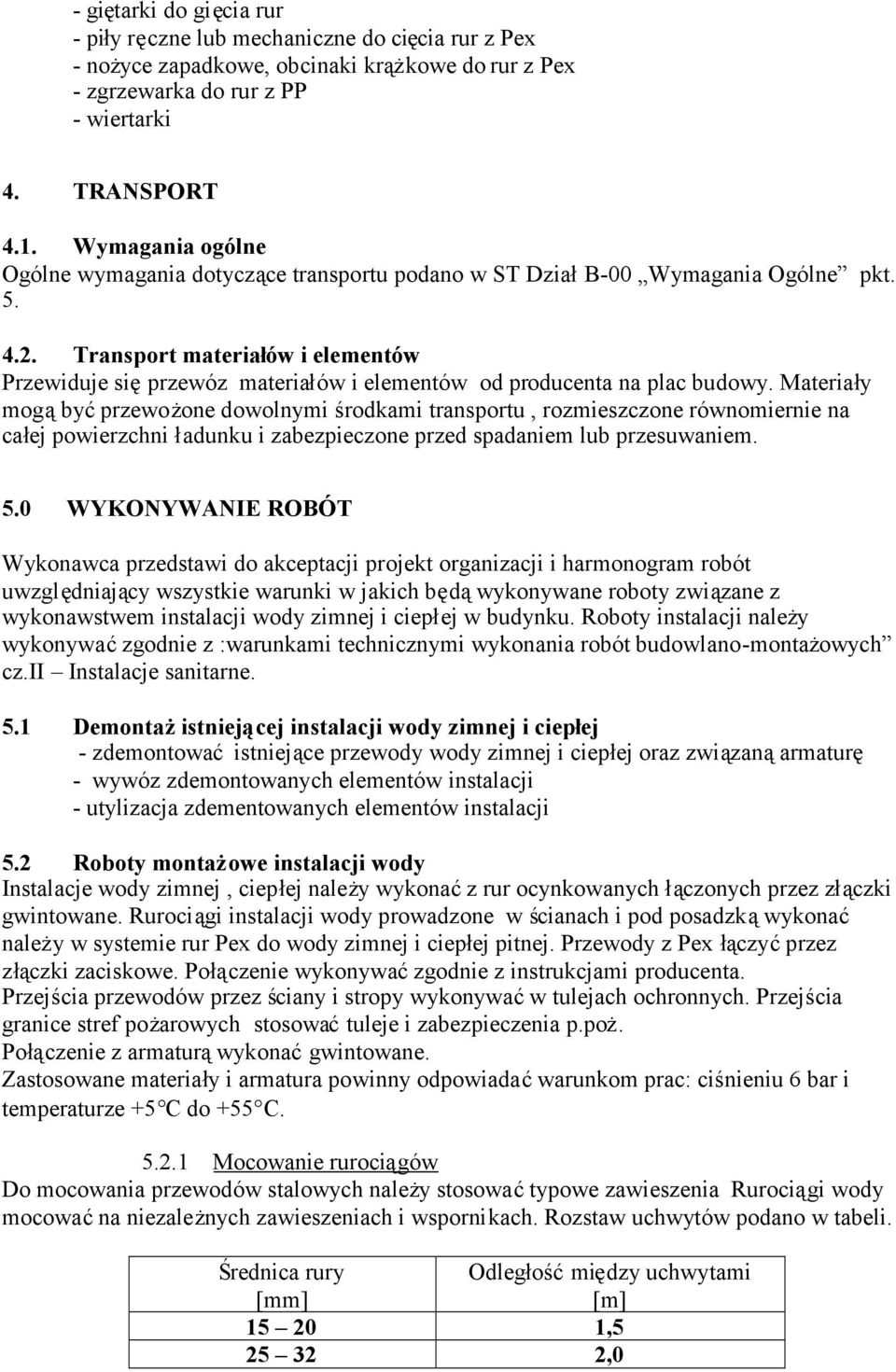Transport materiałów i elementów Przewiduje sięprzewóz materiałów i elementów od producenta na plac budowy.