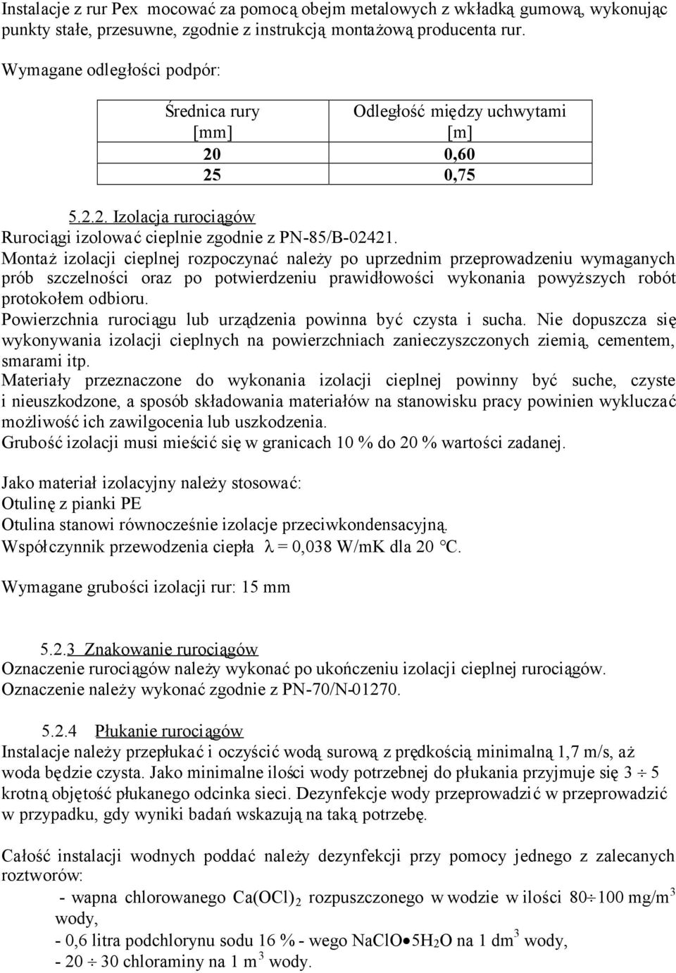 Montażizolacji cieplnej rozpoczynaćnależy po uprzednim przeprowadzeniu wymaganych prób szczelności oraz po potwierdzeniu prawidłowości wykonania powyższych robót protokołem odbioru.