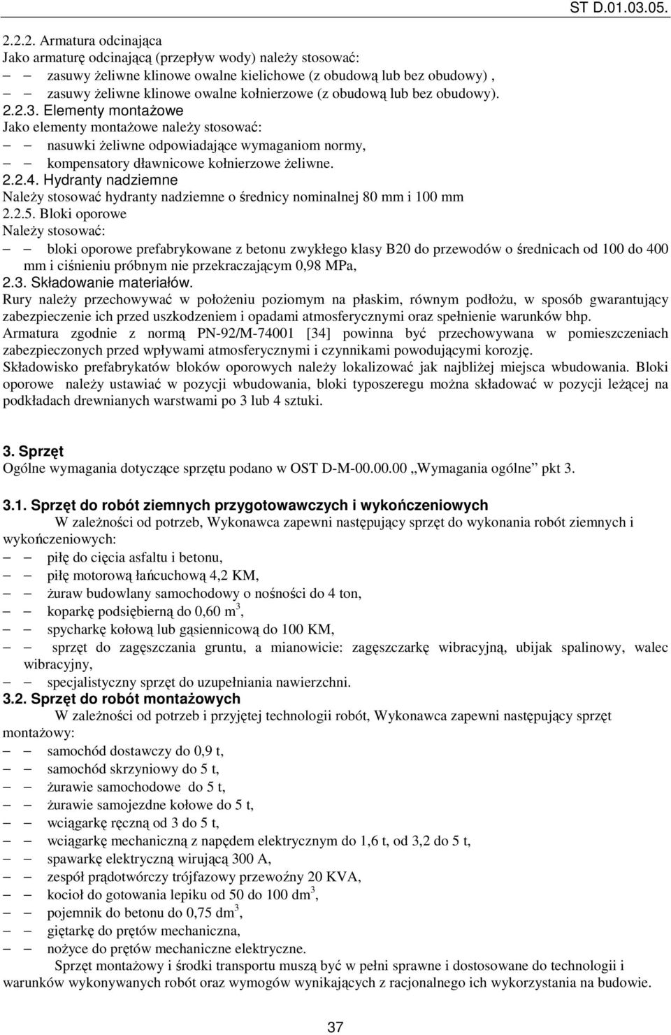 Hydranty nadziemne NaleŜy stosować hydranty nadziemne o średnicy nominalnej 80 mm i 100 mm 2.2.5.