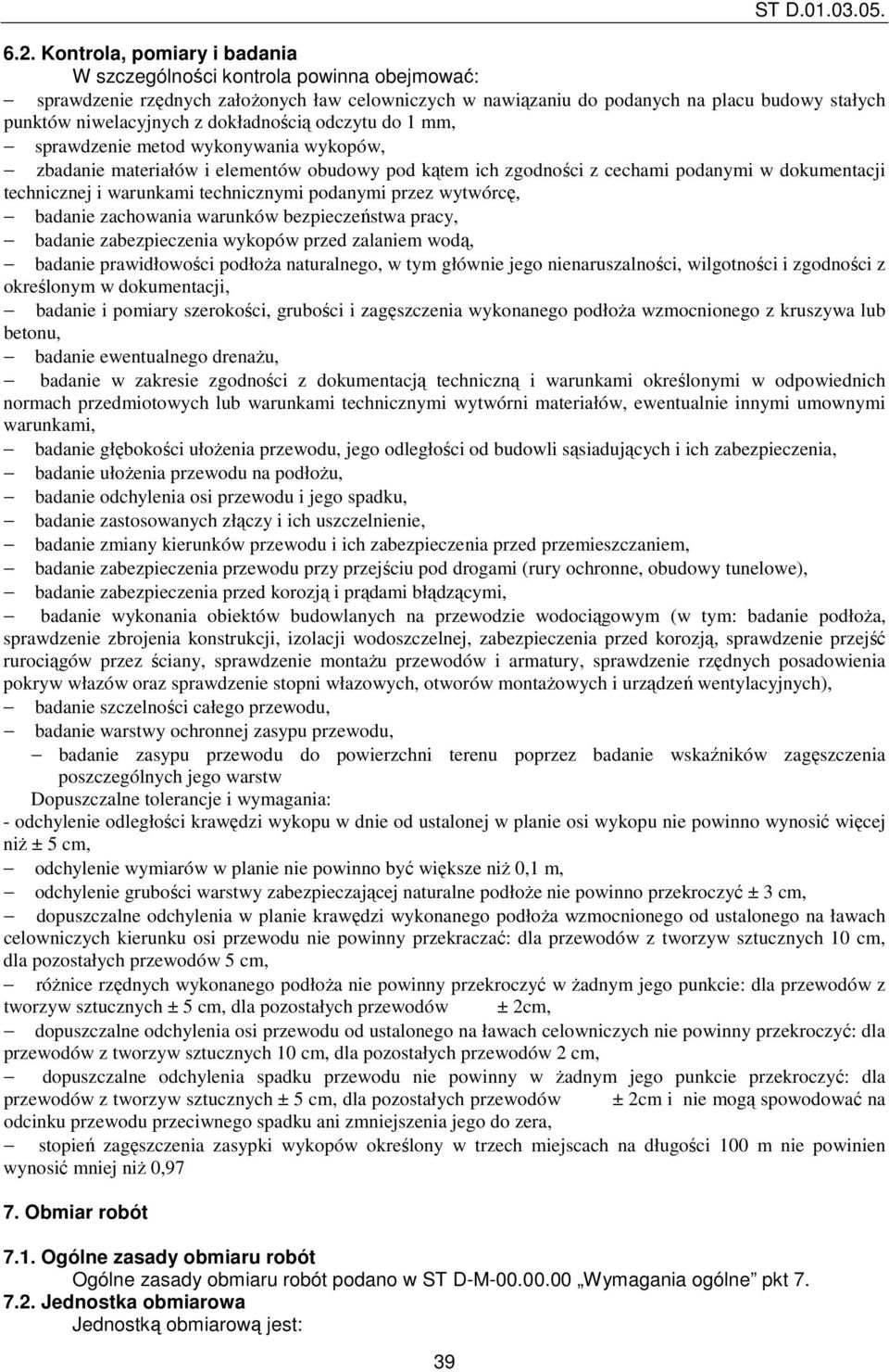 dokładnością odczytu do 1 mm, sprawdzenie metod wykonywania wykopów, zbadanie materiałów i elementów obudowy pod kątem ich zgodności z cechami podanymi w dokumentacji technicznej i warunkami