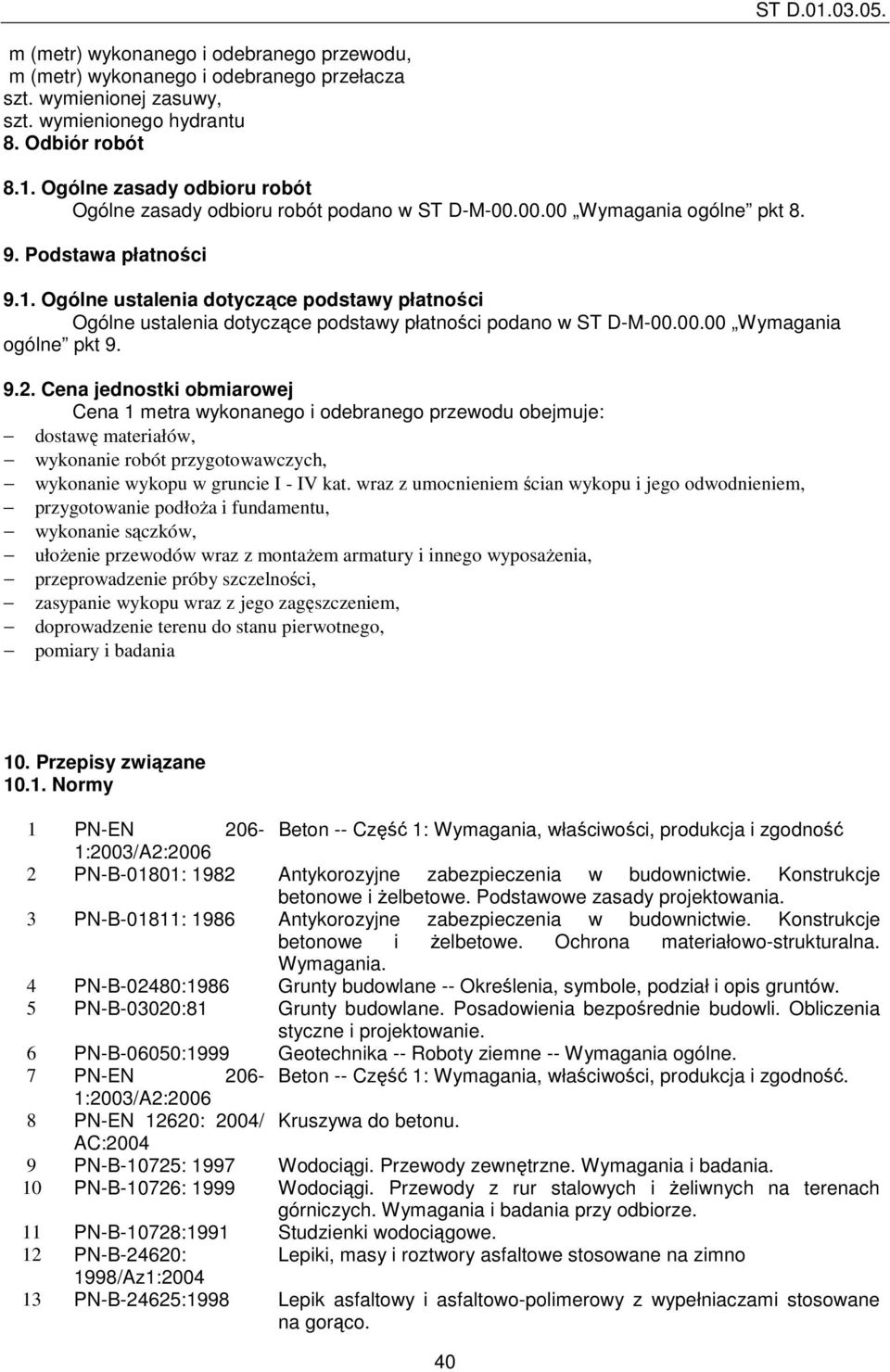Ogólne ustalenia dotyczące podstawy płatności Ogólne ustalenia dotyczące podstawy płatności podano w ST D-M-00.00.00 Wymagania ogólne pkt 9. 9.2.