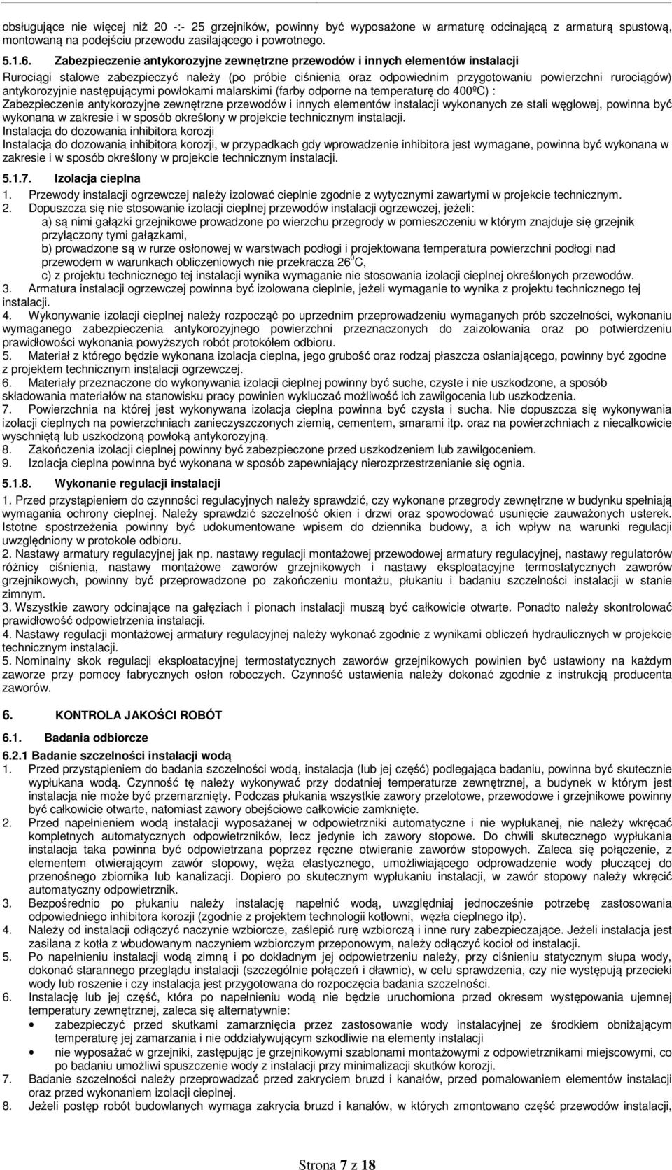 antykorozyjnie następującymi powłokami malarskimi (farby odporne na temperaturę do 400ºC) : Zabezpieczenie antykorozyjne zewnętrzne przewodów i innych elementów instalacji wykonanych ze stali