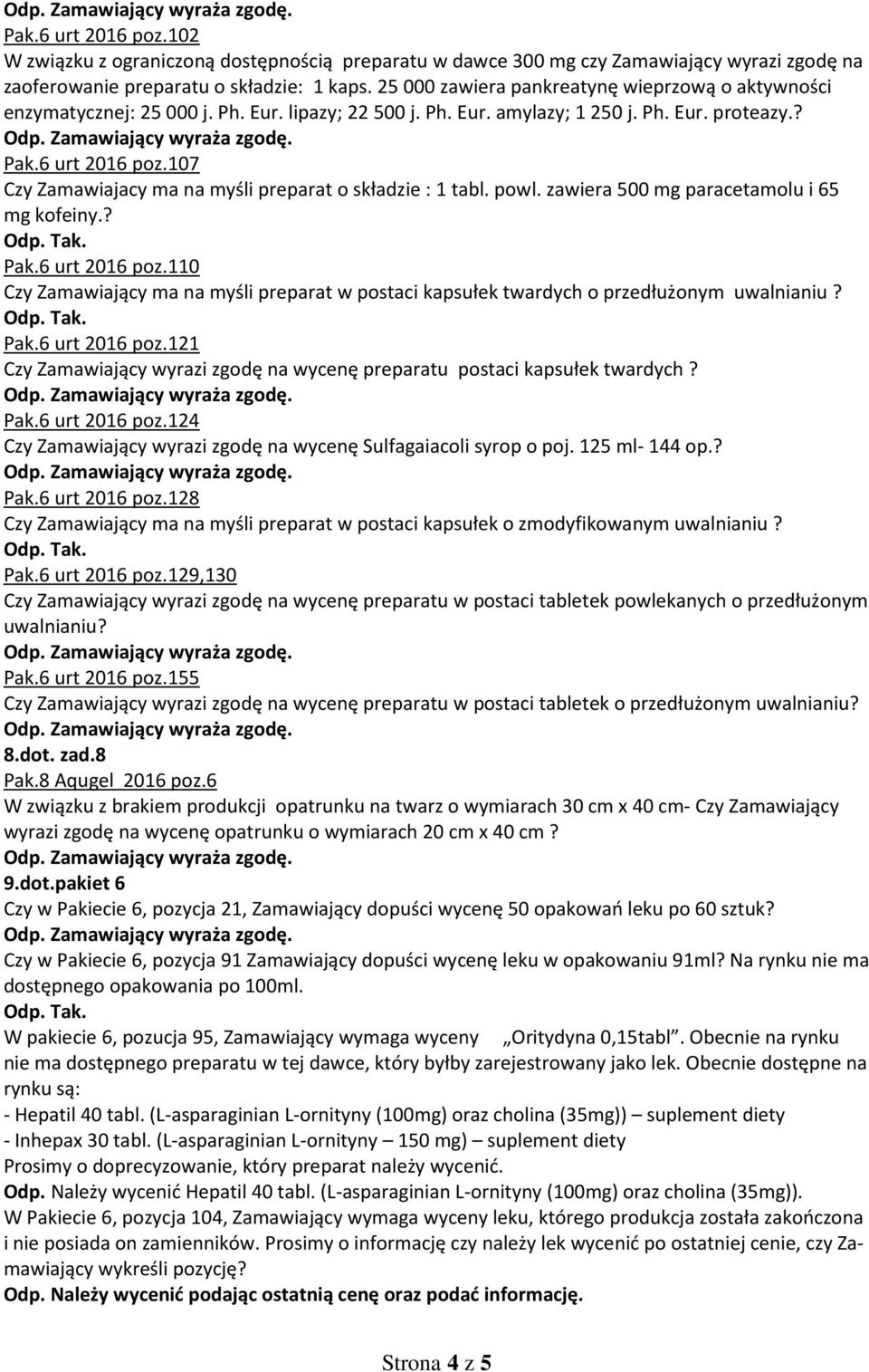 107 Czy Zamawiajacy ma na myśli preparat o składzie : 1 tabl. powl. zawiera 500 mg paracetamolu i 65 mg kofeiny.? Pak.6 urt 2016 poz.