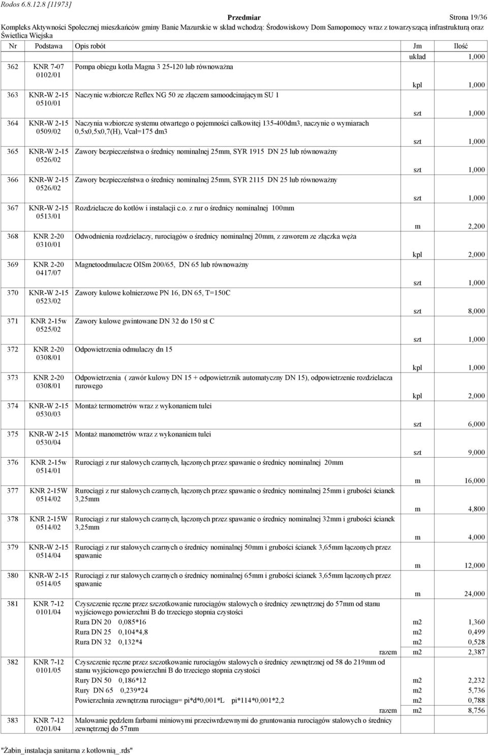 KNR 2-20 0308/01 374 KNR-W 2-15 0530/03 375 KNR-W 2-15 0530/04 376 KNR 2-15w 0514/01 377 KNR 2-15W 0514/02 378 KNR 2-15W 0514/02 379 KNR-W 2-15 0514/04 380 KNR-W 2-15 0514/05 381 KNR 7-12 0101/04 382