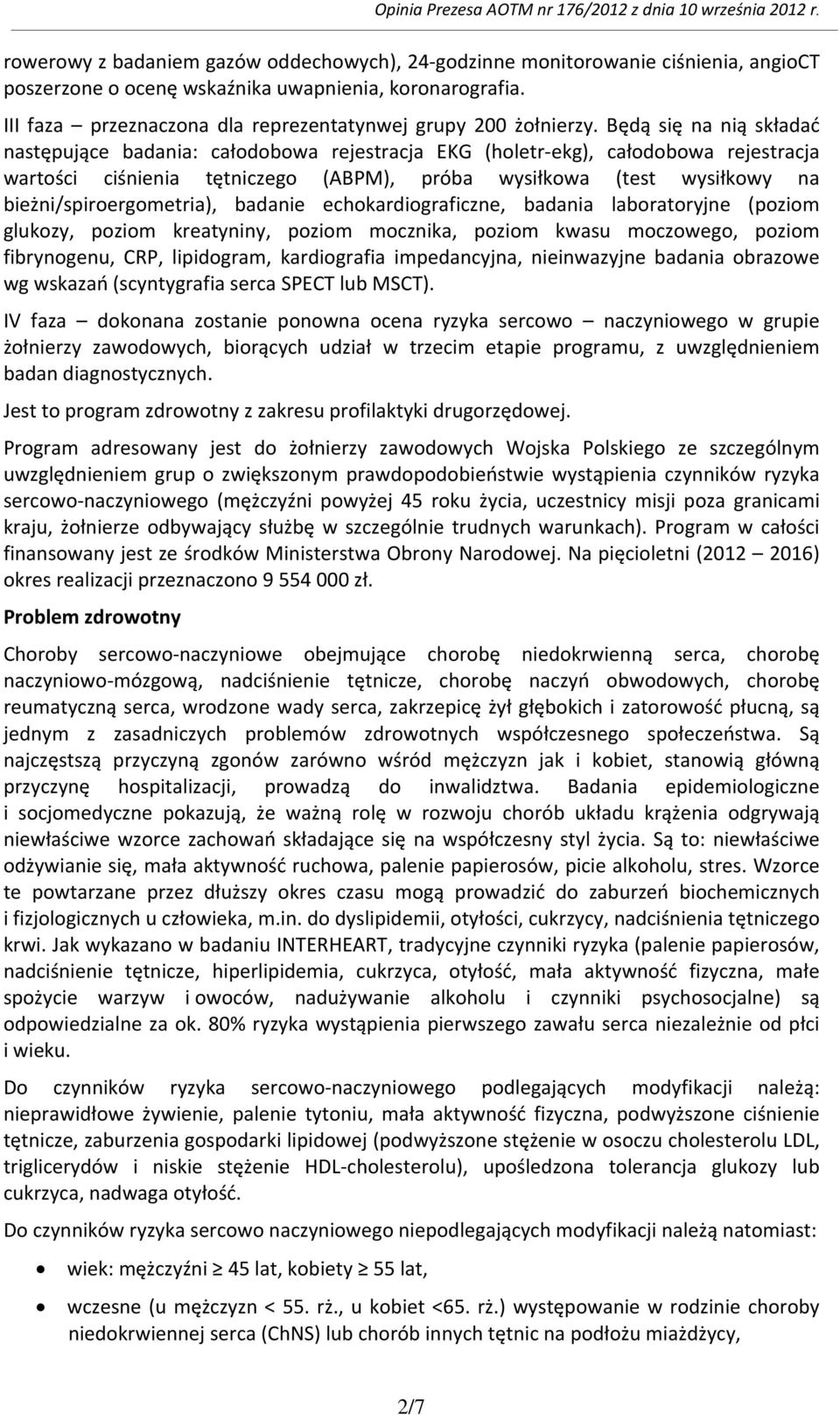 Będą się na nią składać następujące badania: całodobowa rejestracja EKG (holetr-ekg), całodobowa rejestracja wartości ciśnienia tętniczego (ABPM), próba wysiłkowa (test wysiłkowy na