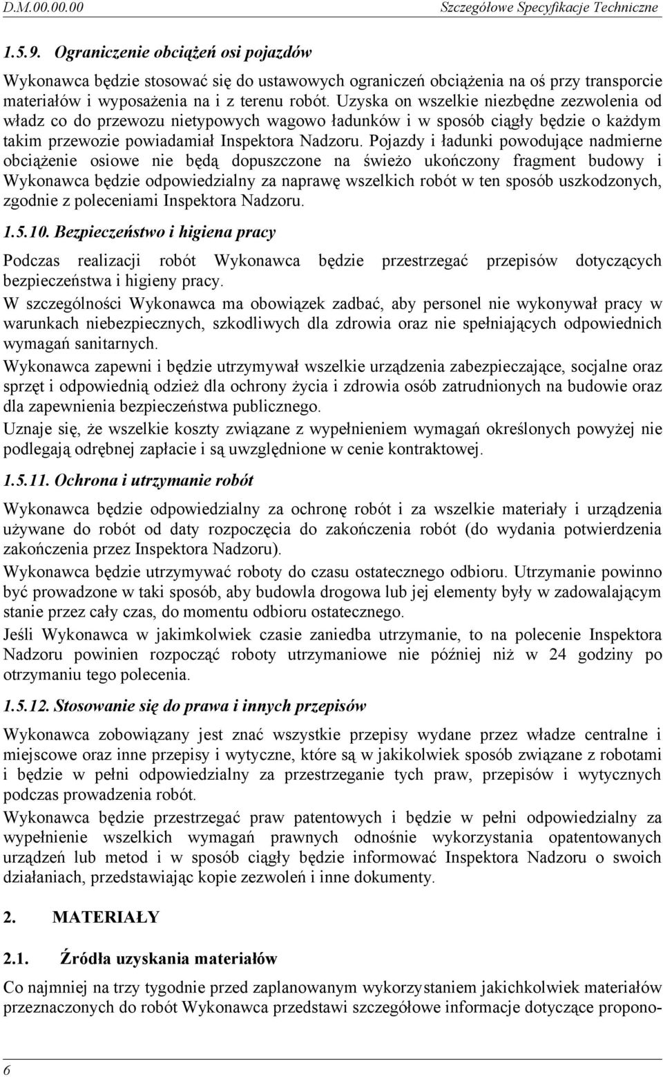 Uzyska on wszelkie niezbędne zezwolenia od władz co do przewozu nietypowych wagowo ładunków i w sposób ciągły będzie o każdym takim przewozie powiadamiał Inspektora Nadzoru.