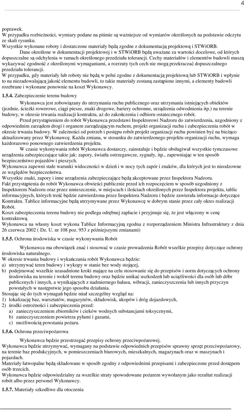 Dane określone w dokumentacji projektowej i w STWiORB będą uwaŝane za wartości docelowe, od których dopuszczalne są odchylenia w ramach określonego przedziału tolerancji.