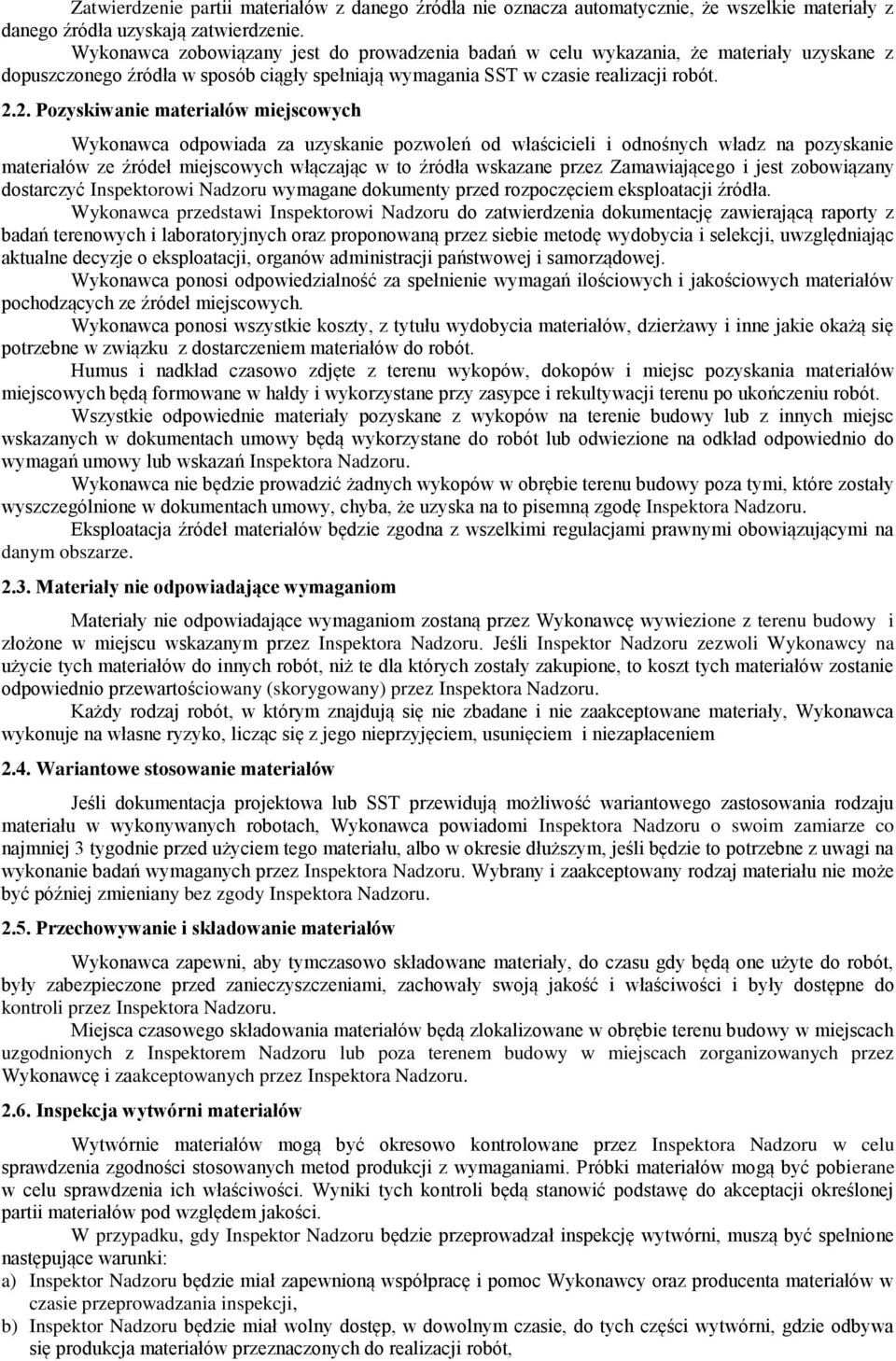 2. Pozyskiwanie materiałów miejscowych Wykonawca odpowiada za uzyskanie pozwoleń od właścicieli i odnośnych władz na pozyskanie materiałów ze źródeł miejscowych włączając w to źródła wskazane przez