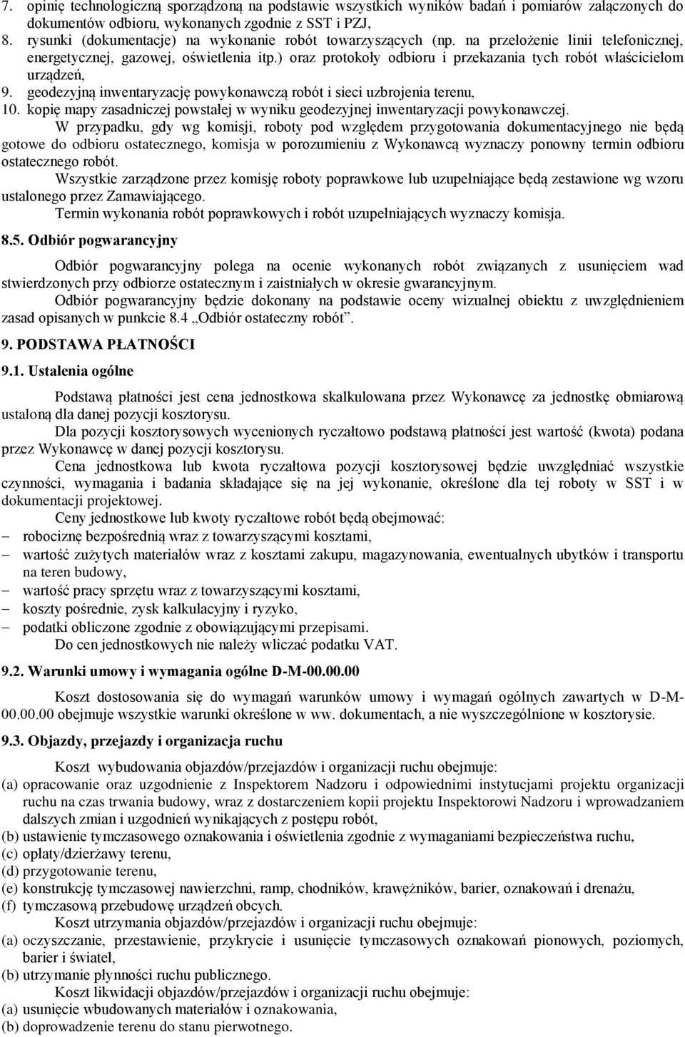 ) oraz protokoły odbioru i przekazania tych robót właścicielom urządzeń, 9. geodezyjną inwentaryzację powykonawczą robót i sieci uzbrojenia terenu, 10.