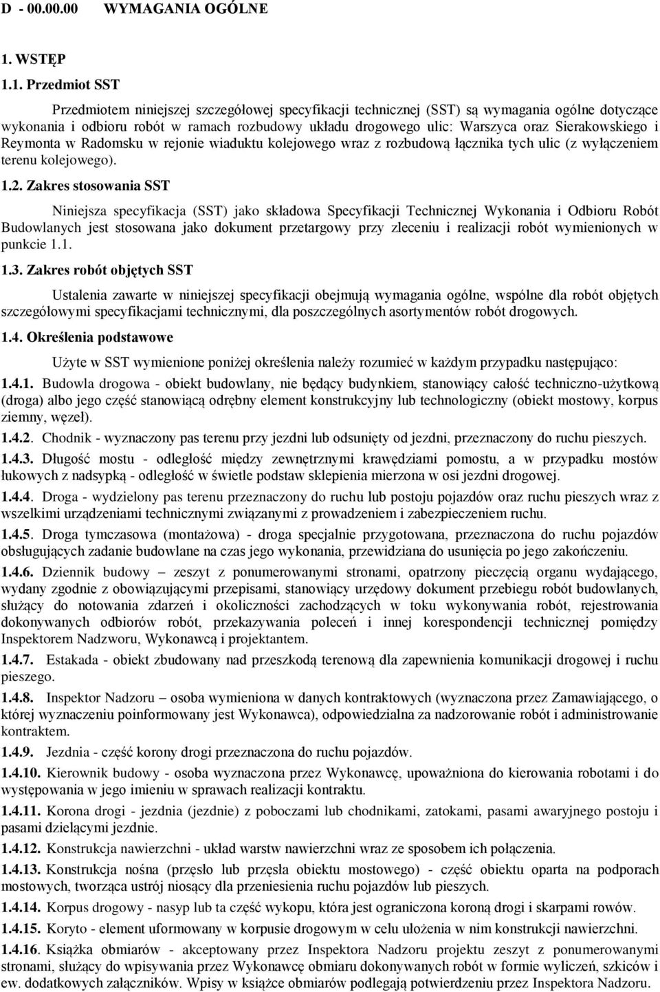 1. Przedmiot SST Przedmiotem niniejszej szczegółowej specyfikacji technicznej (SST) są wymagania ogólne dotyczące wykonania i odbioru robót w ramach rozbudowy układu drogowego ulic: Warszyca oraz