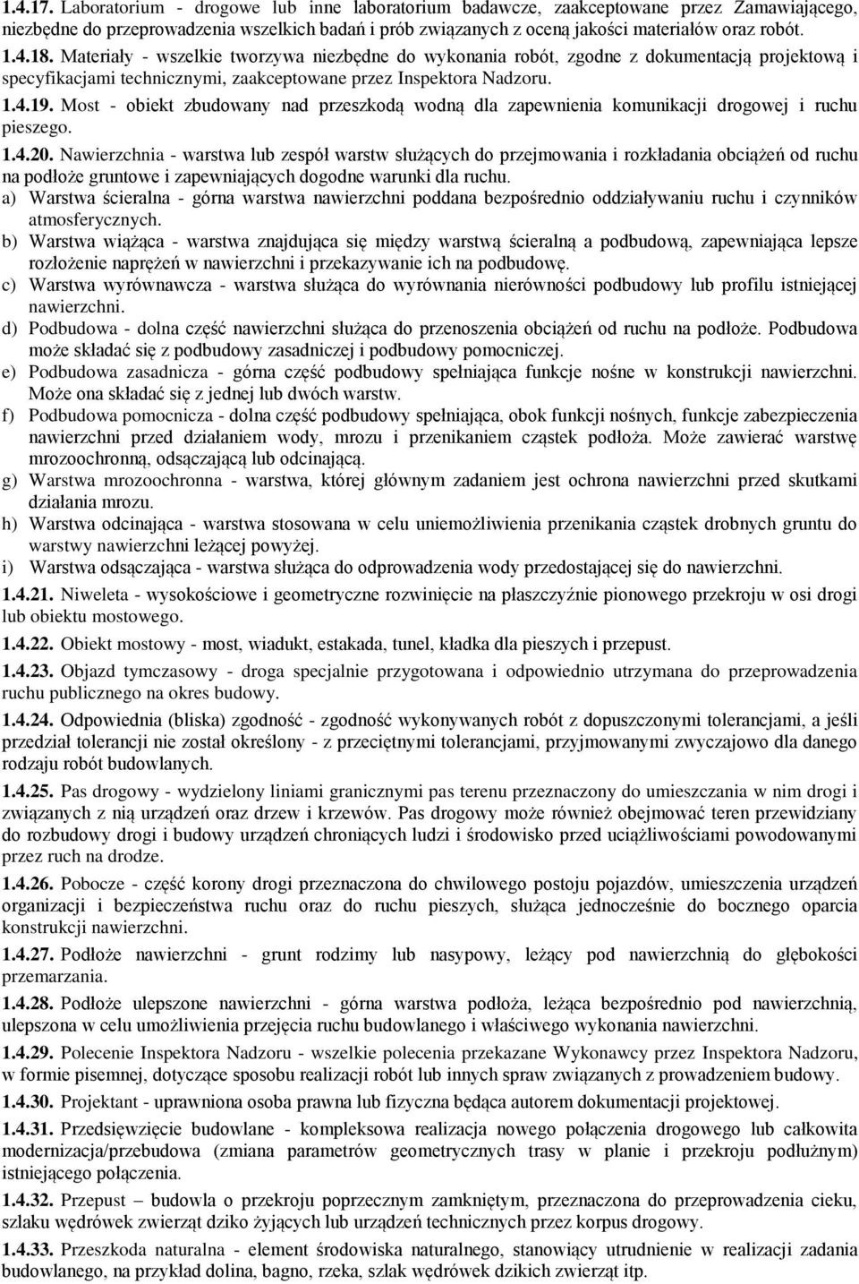 Most - obiekt zbudowany nad przeszkodą wodną dla zapewnienia komunikacji drogowej i ruchu pieszego. 1.4.20.