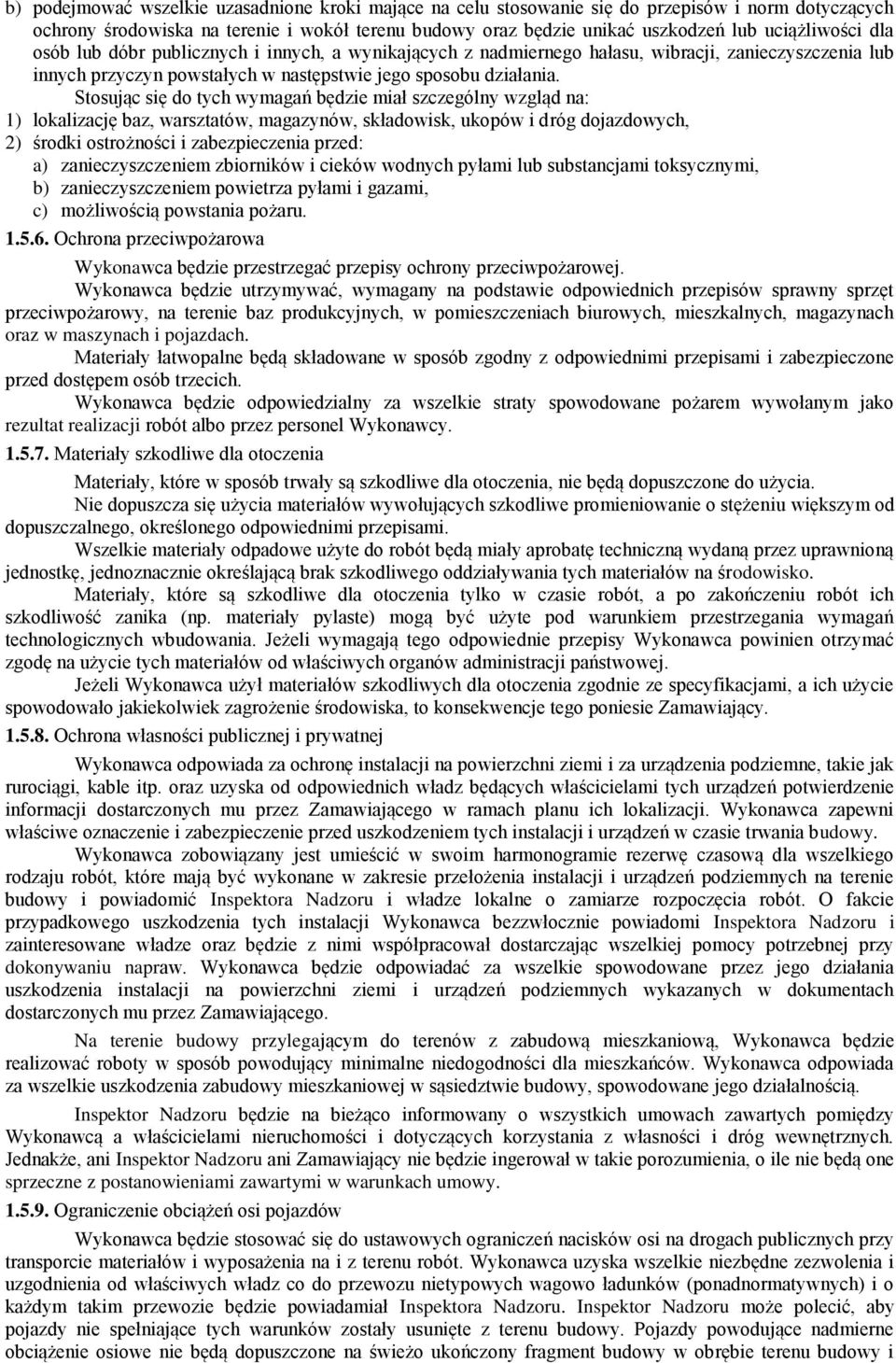 Stosując się do tych wymagań będzie miał szczególny wzgląd na: 1) lokalizację baz, warsztatów, magazynów, składowisk, ukopów i dróg dojazdowych, 2) środki ostrożności i zabezpieczenia przed: a)