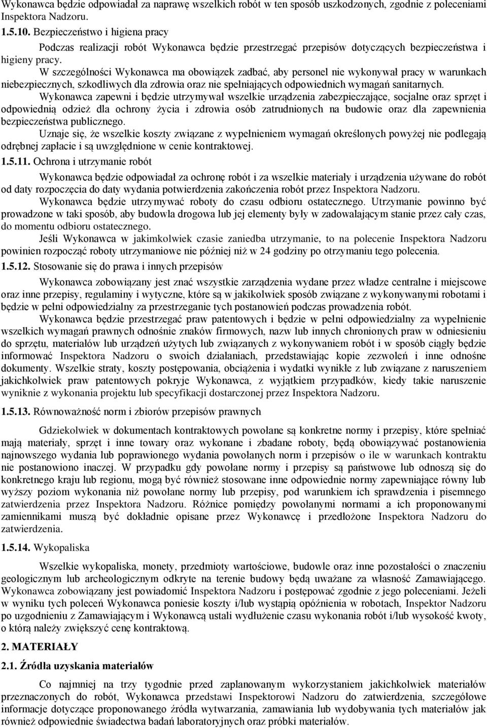 W szczególności Wykonawca ma obowiązek zadbać, aby personel nie wykonywał pracy w warunkach niebezpiecznych, szkodliwych dla zdrowia oraz nie spełniających odpowiednich wymagań sanitarnych.