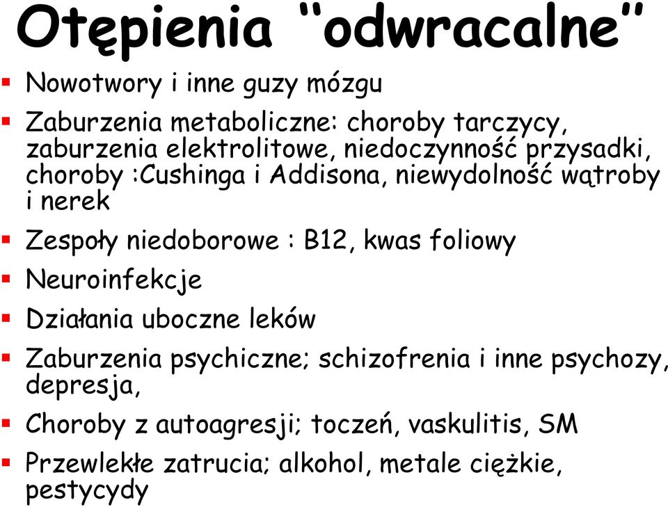 niedoborowe : B12, kwas foliowy Neuroinfekcje Działania uboczne leków Zaburzenia psychiczne; schizofrenia i