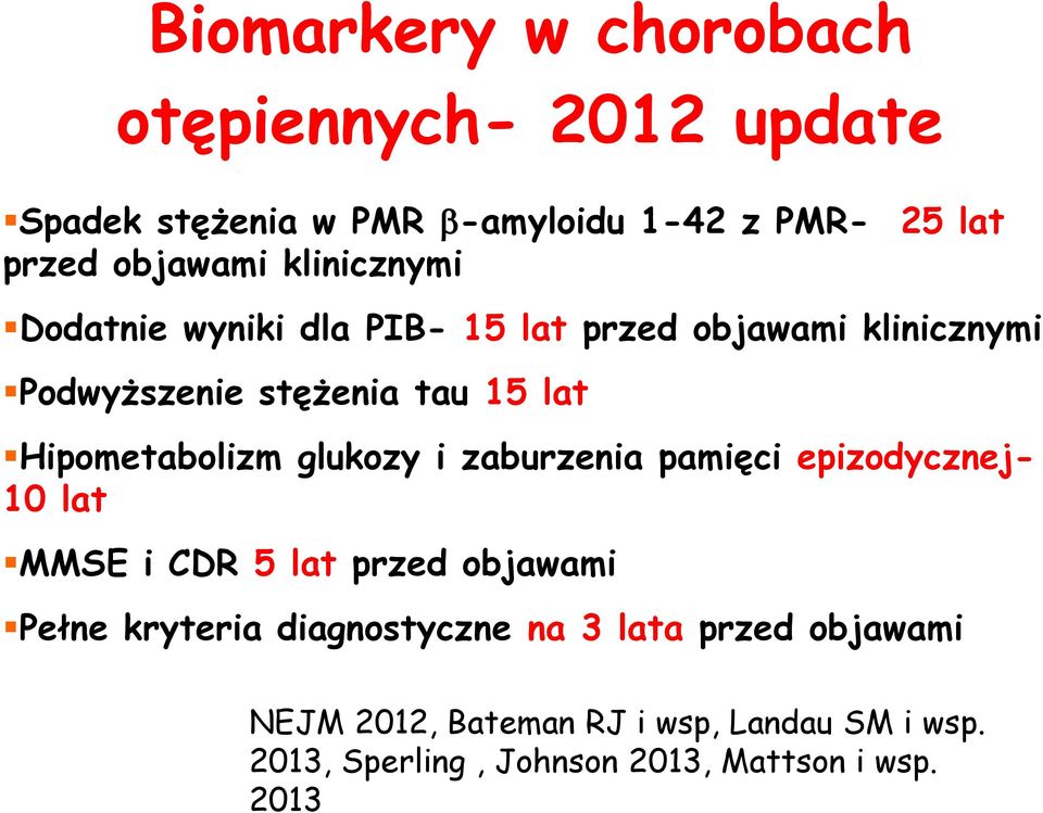 Hipometabolizm glukozy i zaburzenia pamięci epizodycznej- 10 lat MMSE i CDR 5 lat przed objawami Pełne kryteria